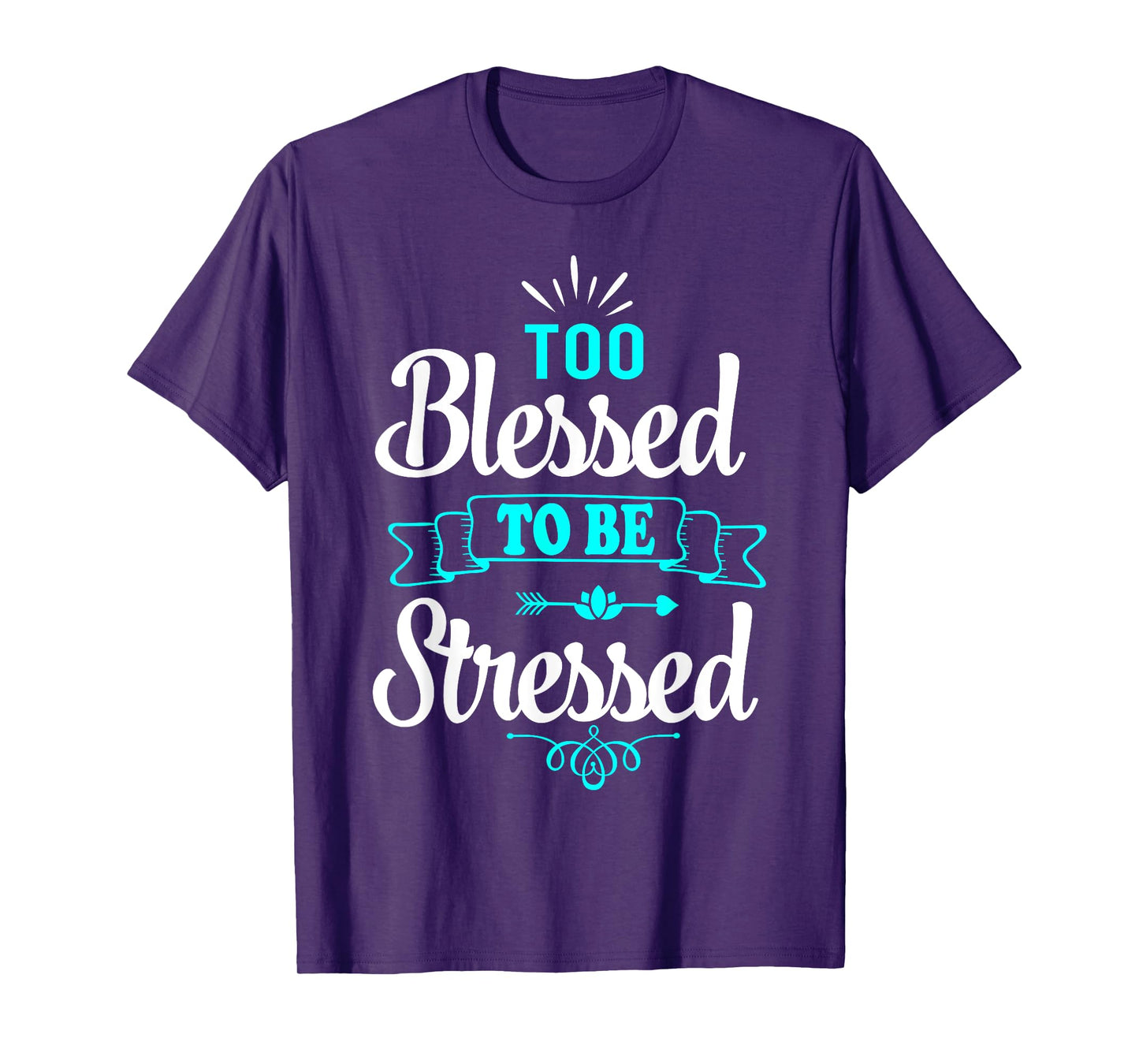 Too Blessed To Be Stressed, motivation t-shirt, yoga tee T-Shirt