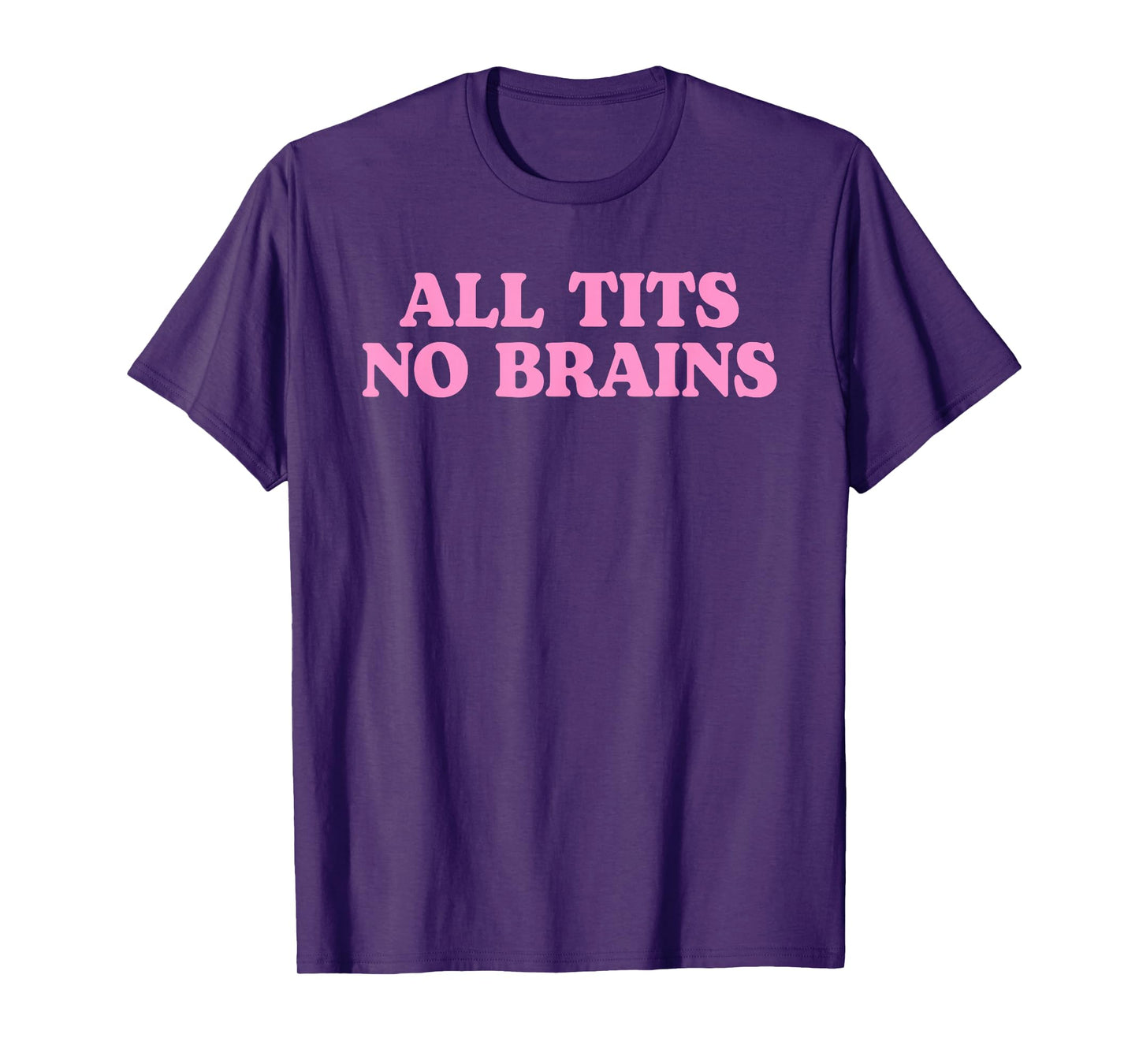 All Tits No Brains Funny Women Girls Sarcastic Saying T-Shirt