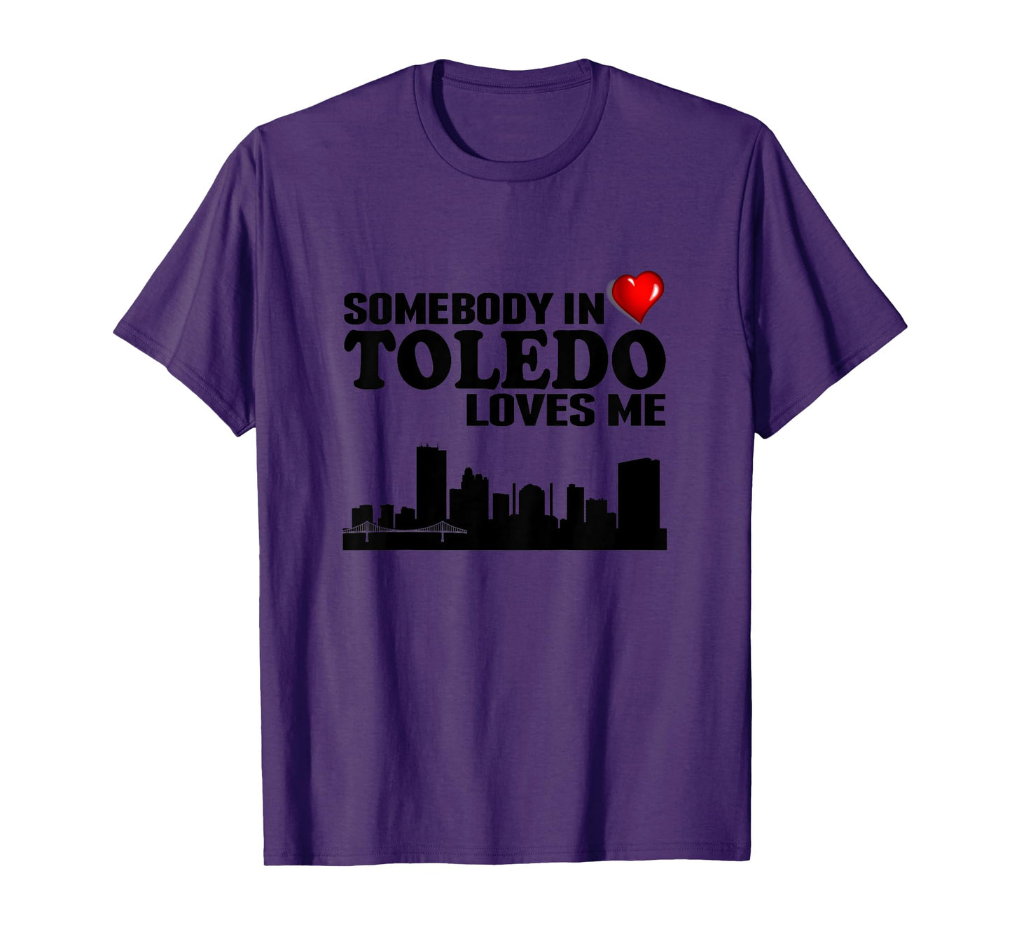 Somebody In Toledo Loves Me T-Shirt T-Shirt