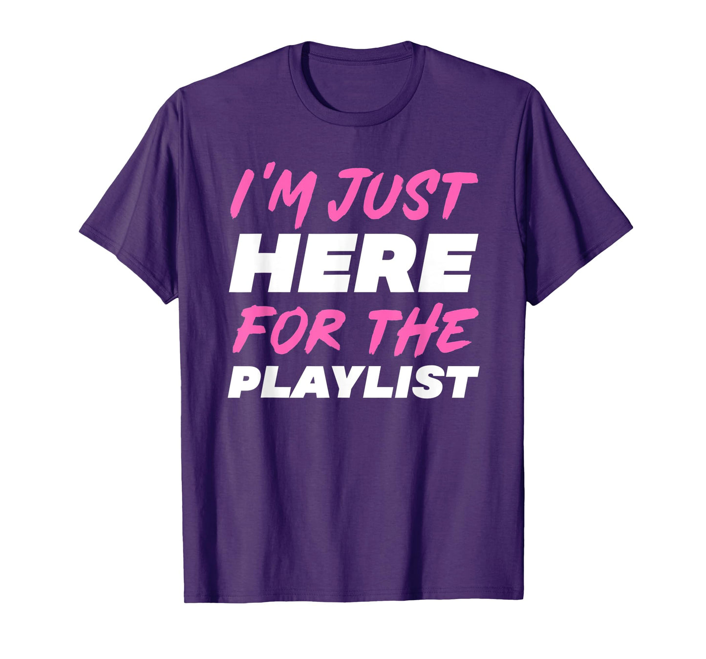 I'm Just Here For The Playlist Funny Workout Gym Exercise T-Shirt
