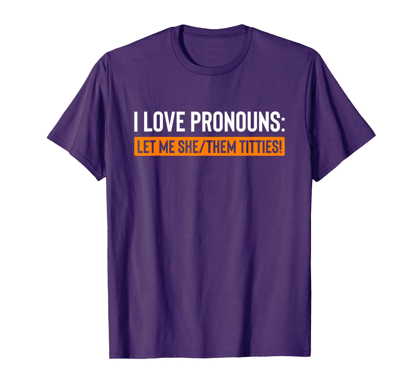 I Love Pronouns Let Me She Them Titties Funny T-Shirt