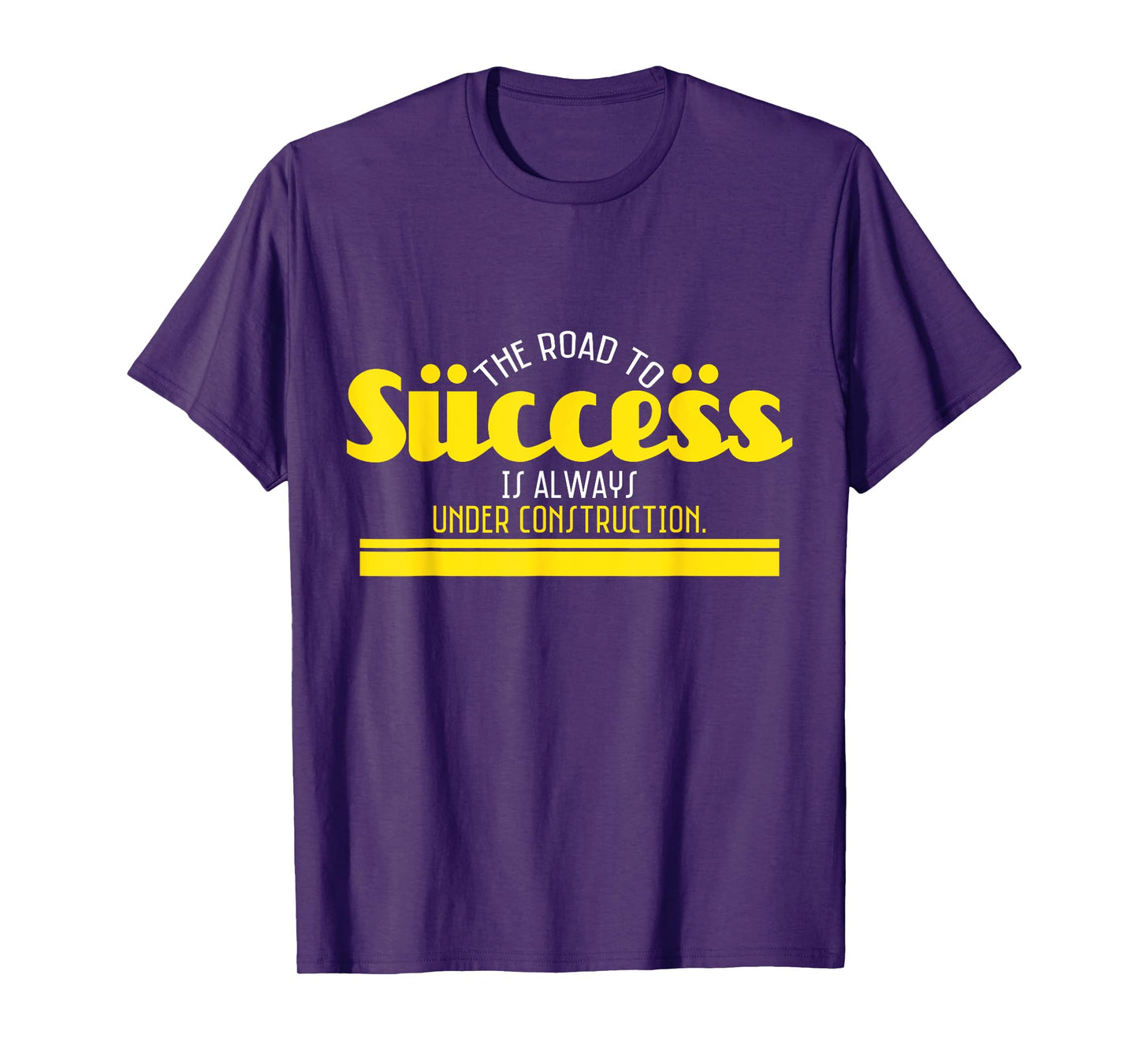The Road To Success Is Always Under Construction T-Shirt