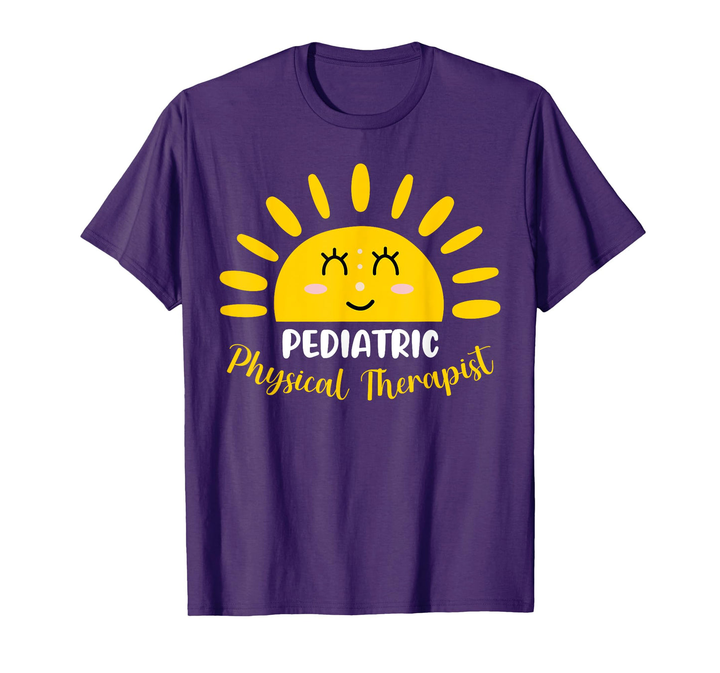 Pediatric Physical Therapist Funny Sunshine PT Therapy Men Women T-Shirt