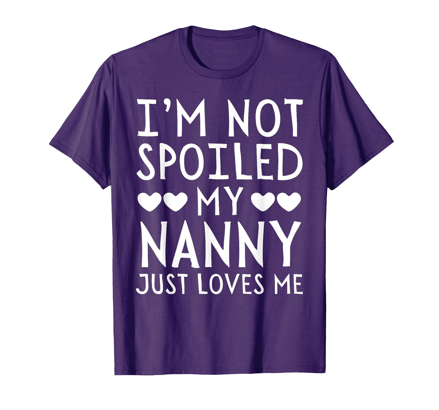 I'm Not Spoiled My Nanny Just Loves Me Funny Grandchild Tee T-Shirt