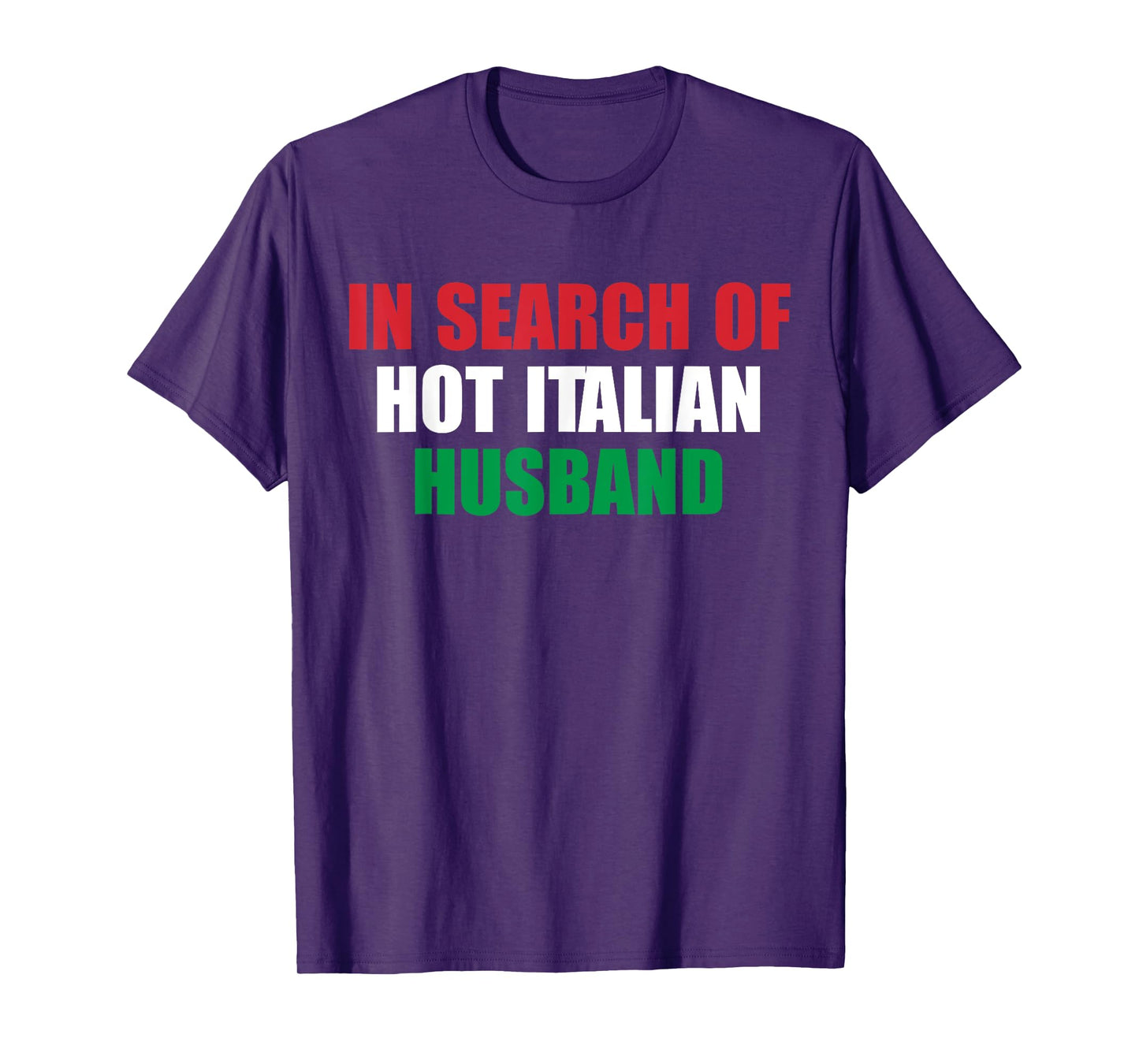 In Search Of Hot Italian Husband Apparel T-Shirt