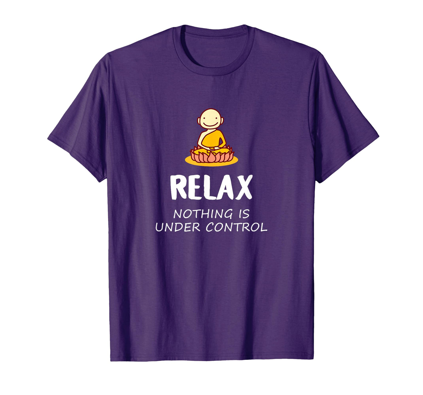 Relax Nothing Is Under Control - Buddha T-Shirt T-Shirt