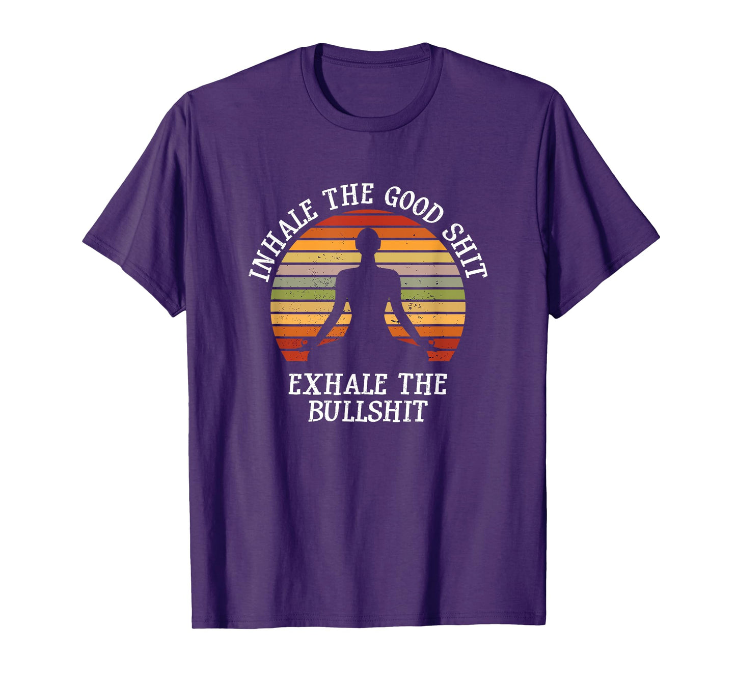 Inhale Good Shit Exhale Bullshit Funny Quote Yoga Meditation T-Shirt