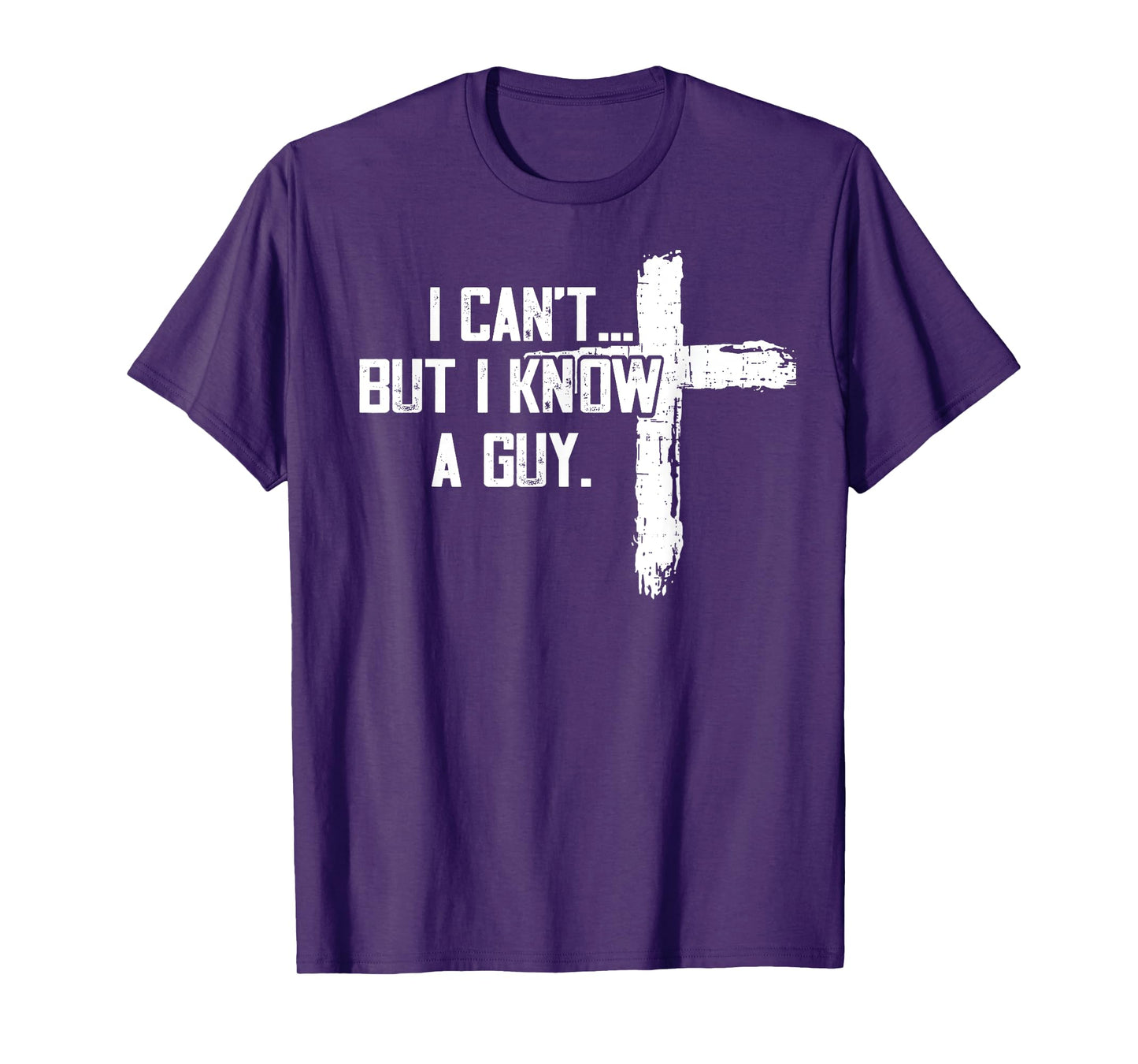 Funny I can't,But i know a guy,God Funny,love God T-Shirt