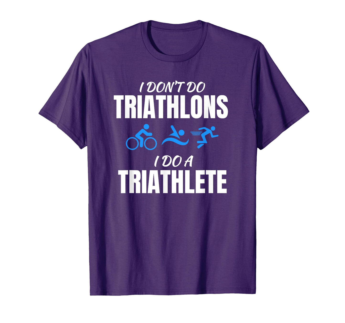 I Don't Do Triathlons I Do A Triathlete Sport T-Shirt T-Shirt