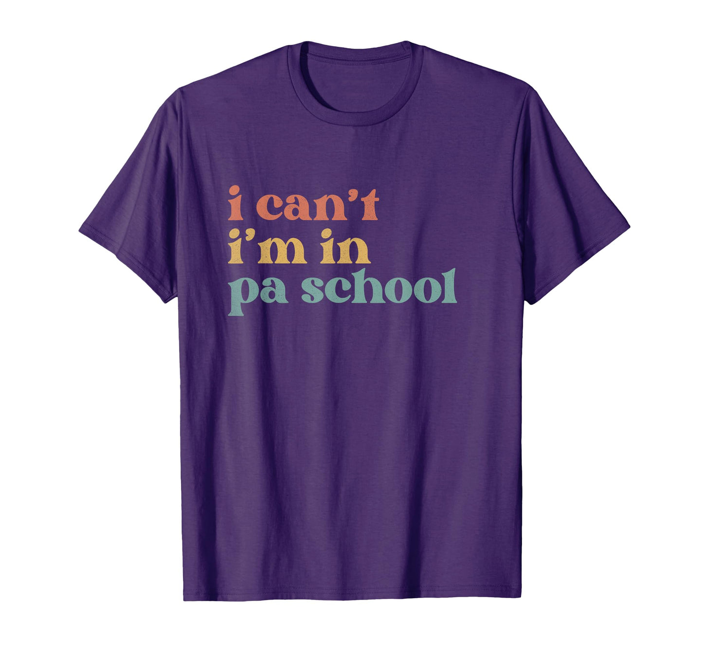 I Can't PA School Student Funny Future Physician Assistant T-Shirt