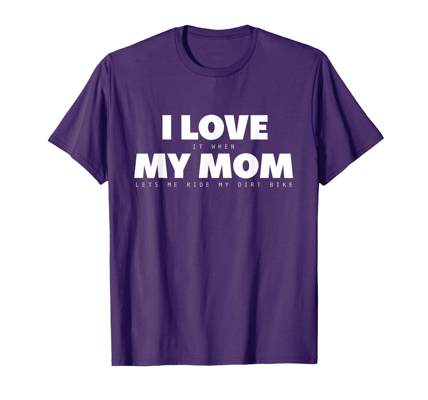I Love it When My Mom Lets Me Ride My Dirt Bike Motocross T-Shirt