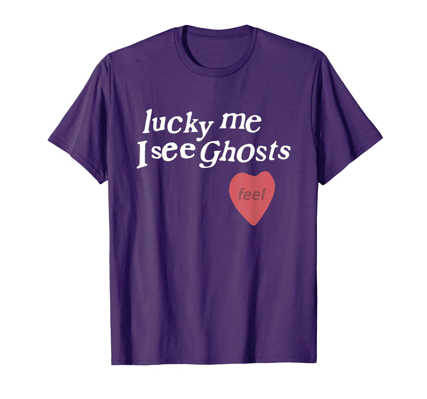 Lucky Me I See Ghosts Funny Lover Apparel T-Shirt