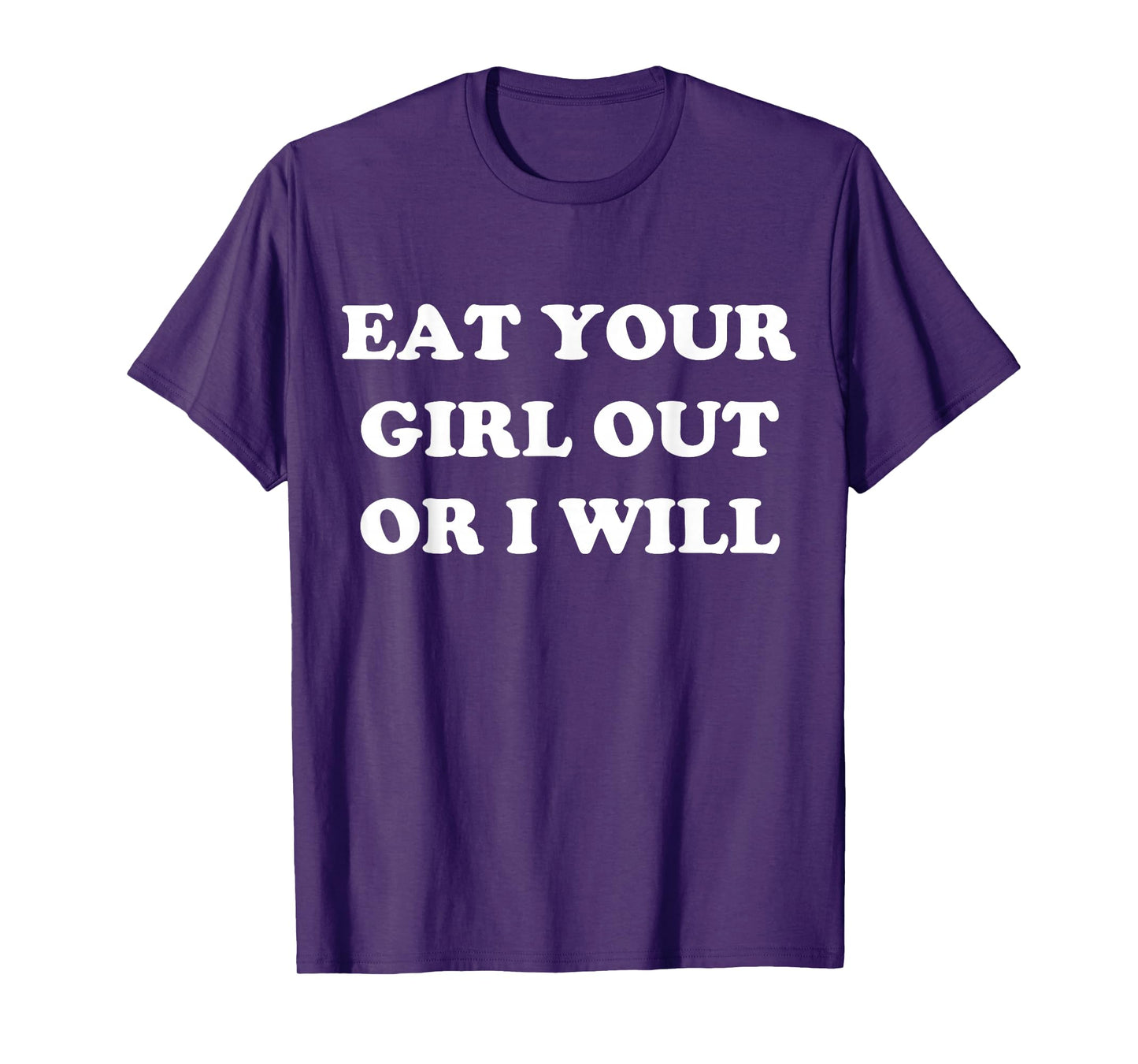 Eat Your Girl Out Or I Will Funny LGBTQ Pride Funny Saying T-Shirt