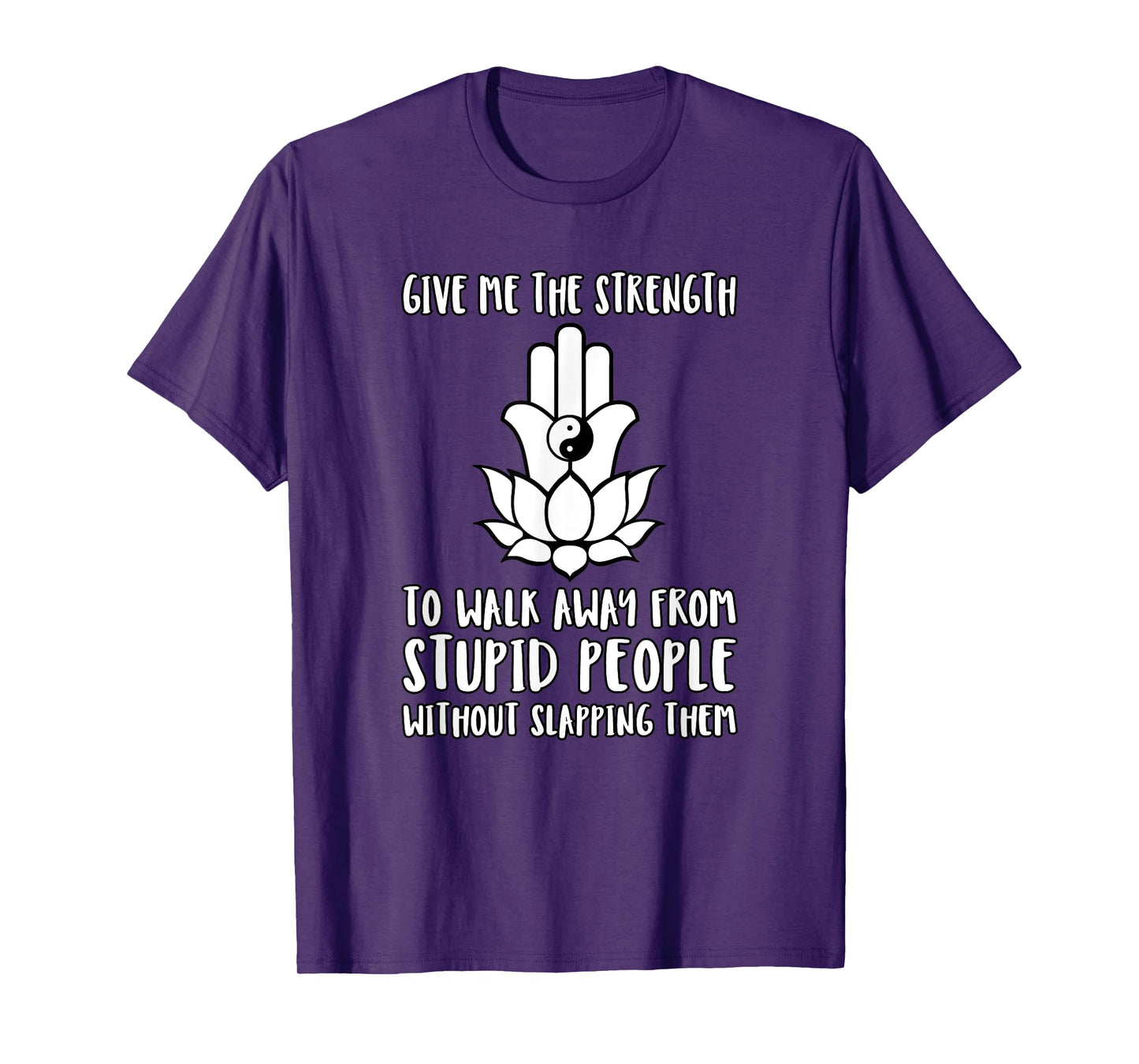 Give Me Strength to Walk Away from Stupid People Slapping T-Shirt