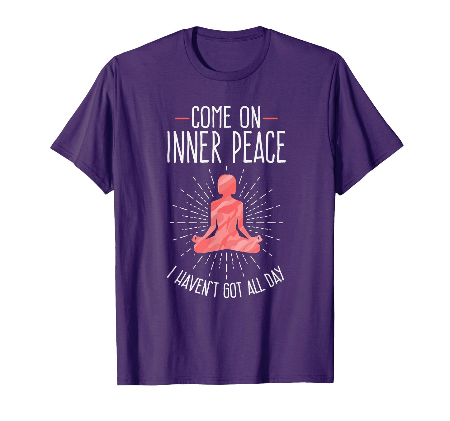 Come On Inner Peace I Haven't Got All Day Funny Yoga T-Shirt
