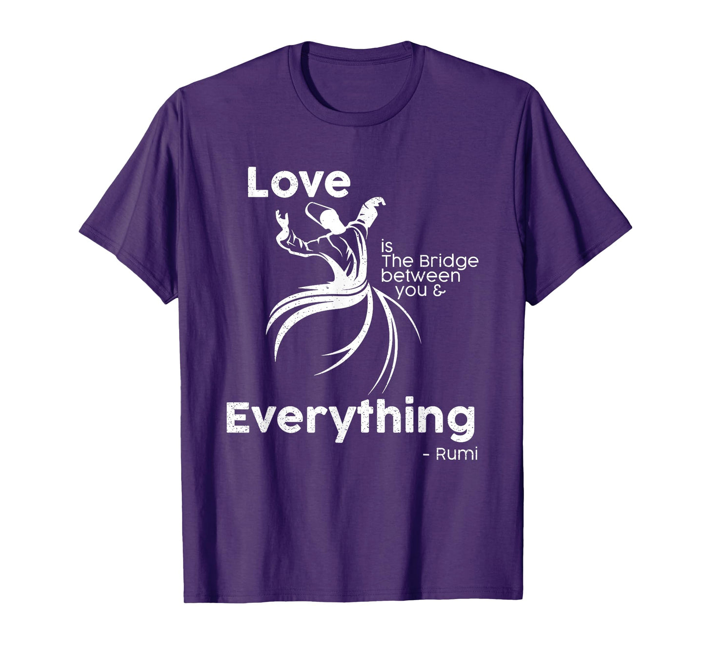 Love is the bridge between you and everything. rumi quote T-Shirt