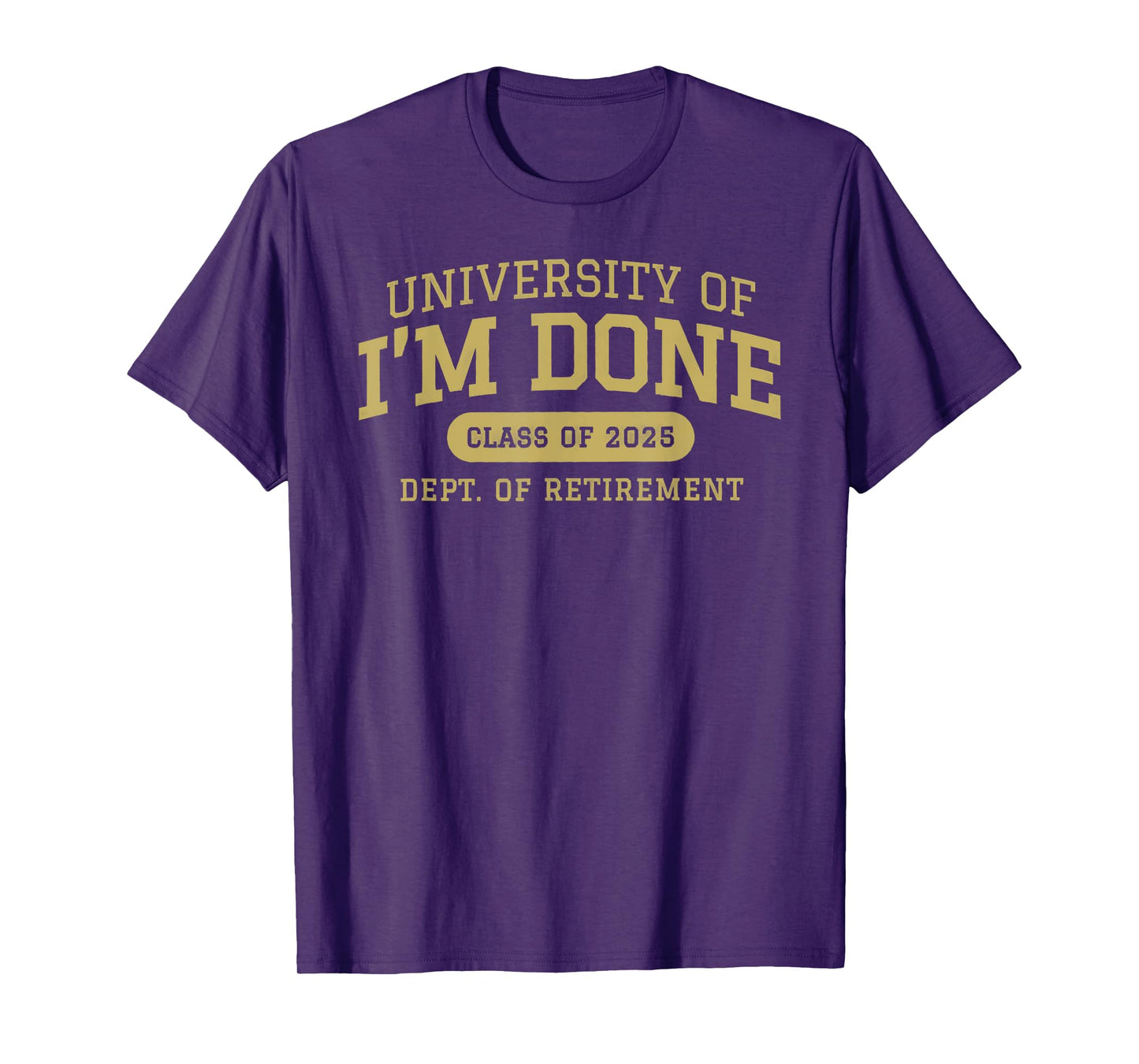 university of i'm done retirement funny career graduation T-Shirt