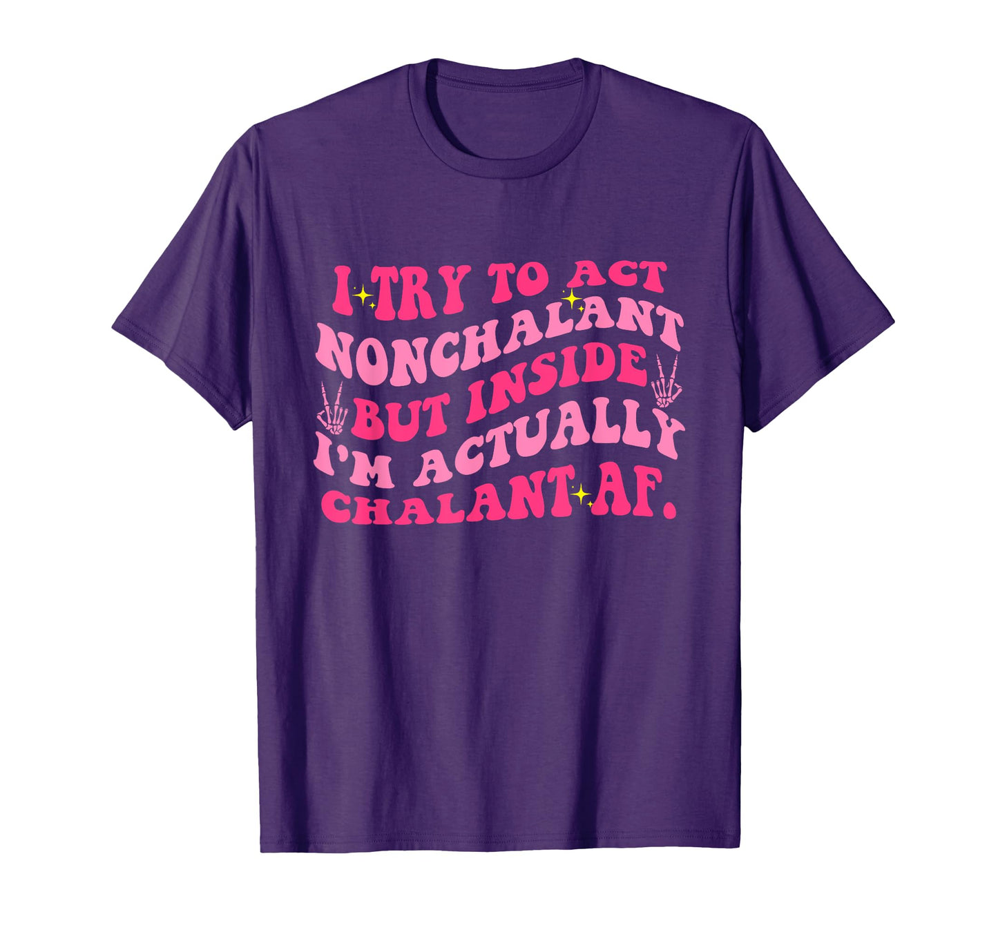 Try To Act Nonchalant But Inside I'm Chalant Af. Apparel T-Shirt