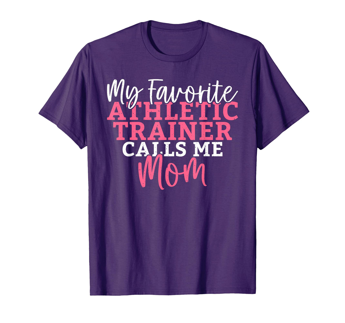 My favorite Athletic Trainer calls me Mom Athletic Trainer T-Shirt