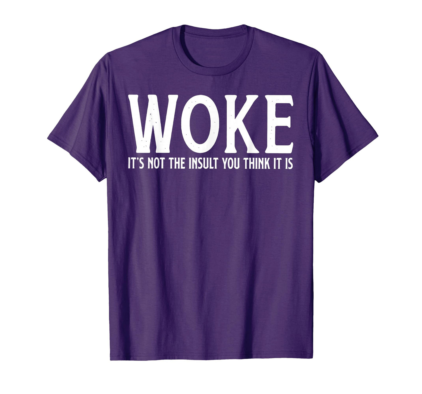 WOKE It's Not The Insult You Think It Is T-Shirt