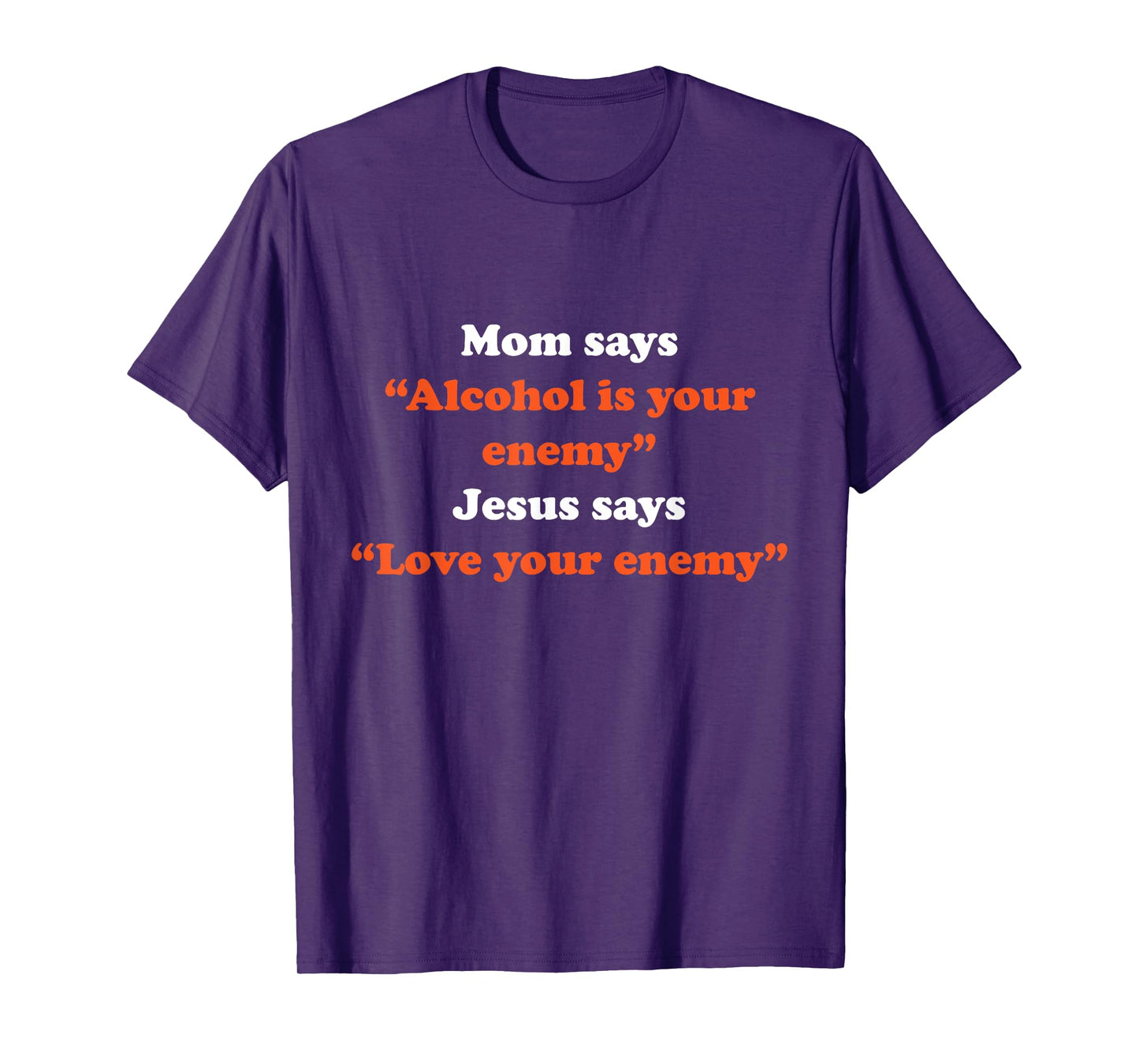 Mom Says Alcohol Is Your Enemy Jesus Says Love T-Shirt