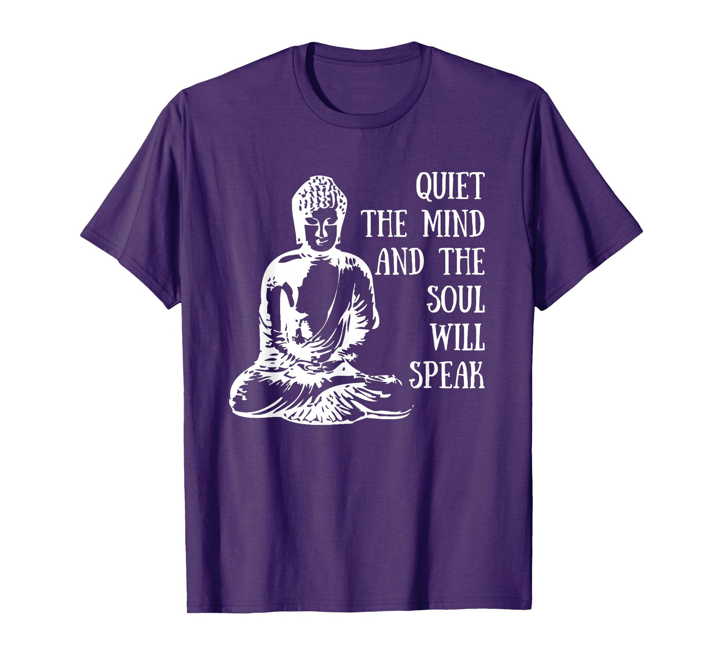 Quiet The Mind And The Soul Will Speak Buddha Quote Saying T-Shirt