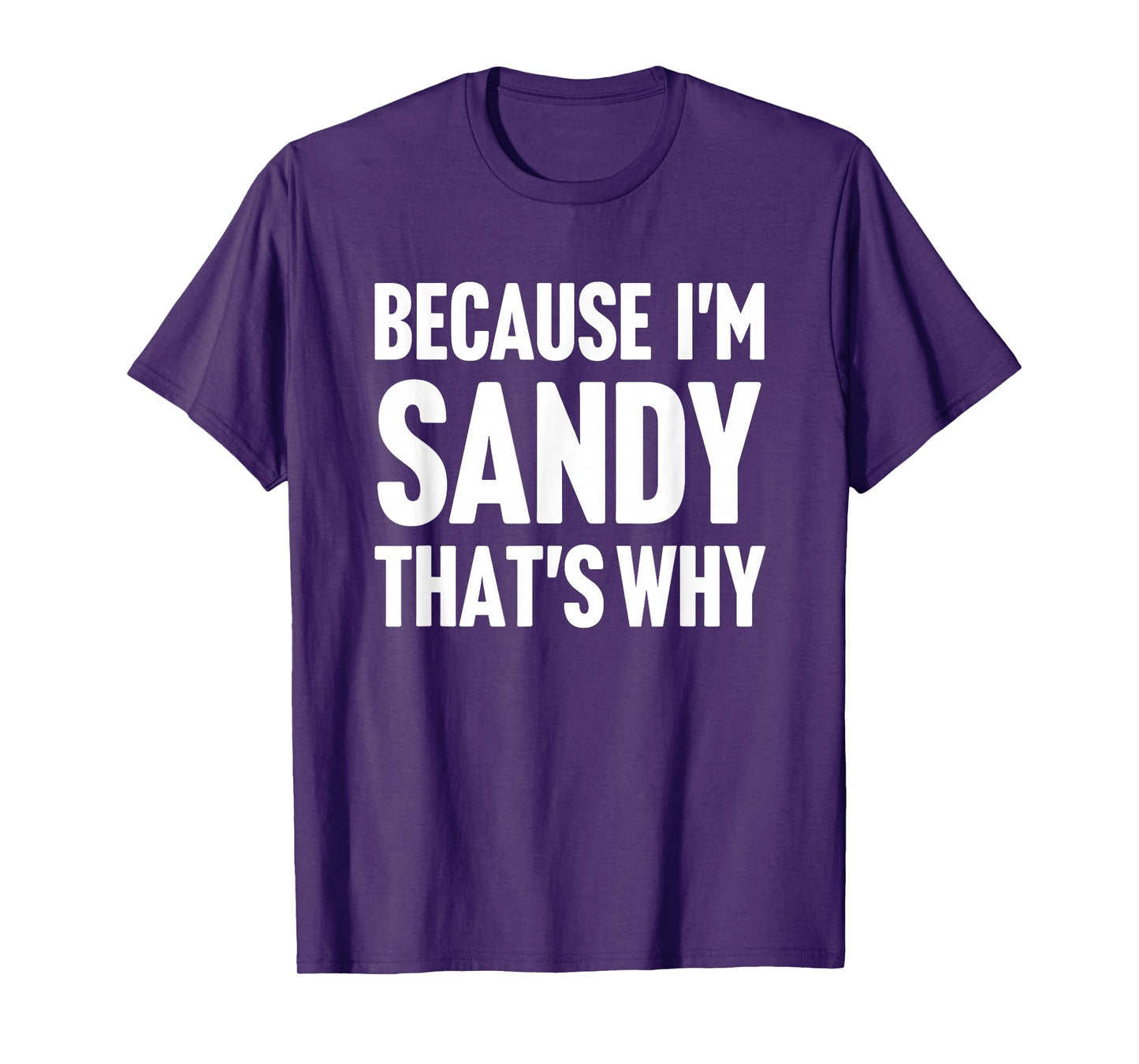 Because I'm Sandy That's Why Am Personalized Name T-Shirt