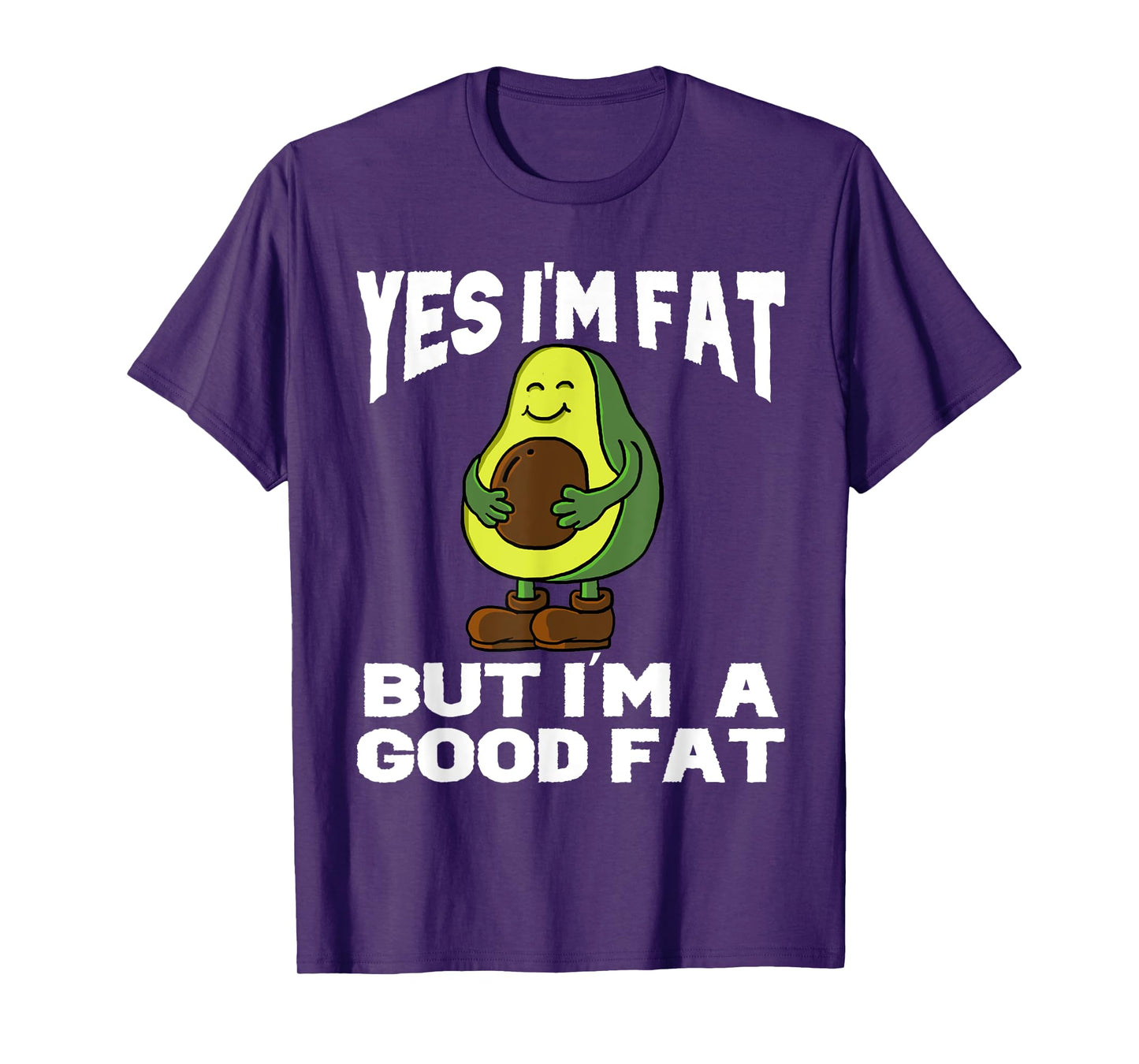 Yes I'm Fat But I'm Good Fat Funny Avocado Vegan Fruit Lover T-Shirt