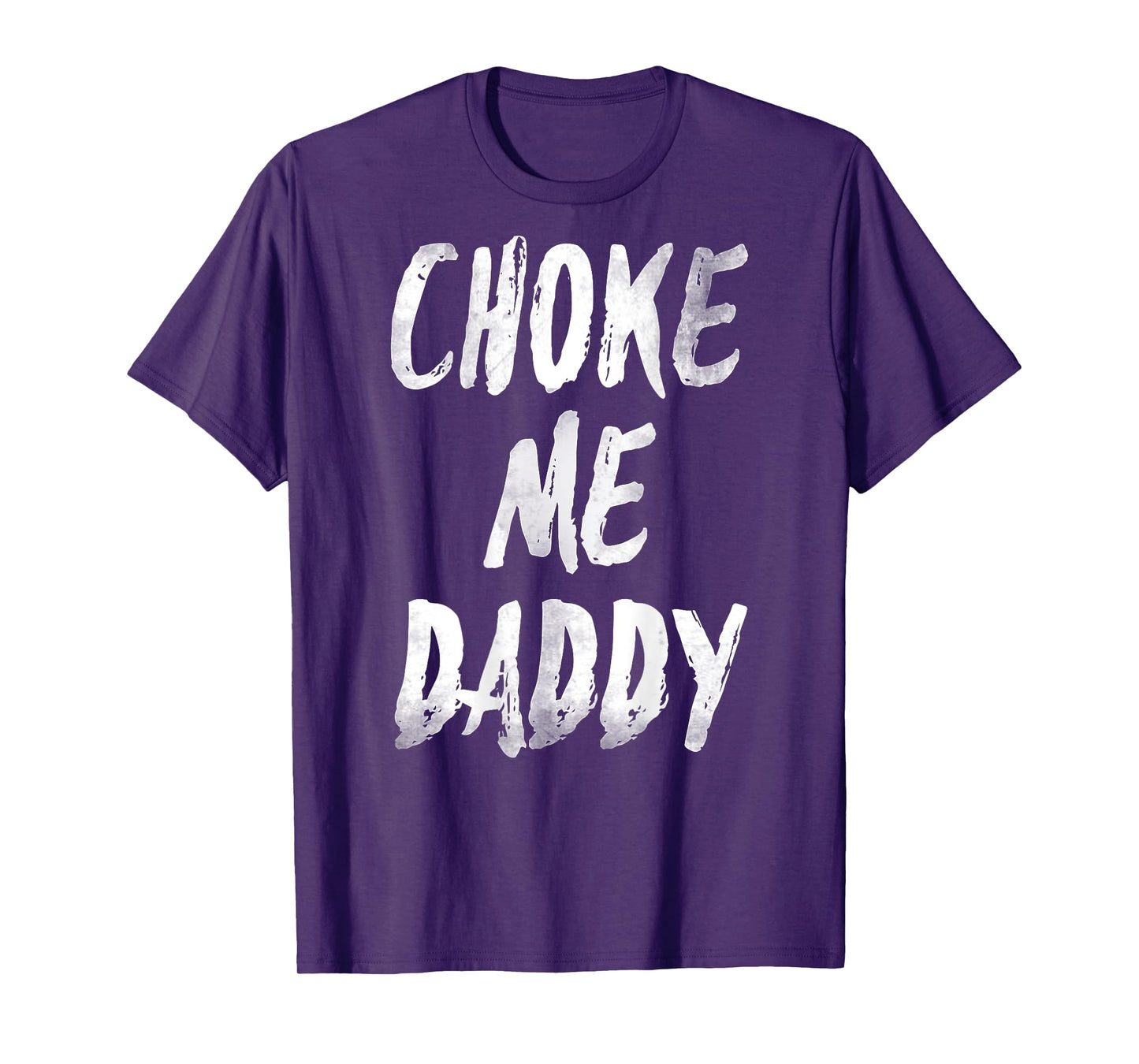 Choke Me Daddy Funny Meme (ON BACK) T-Shirt