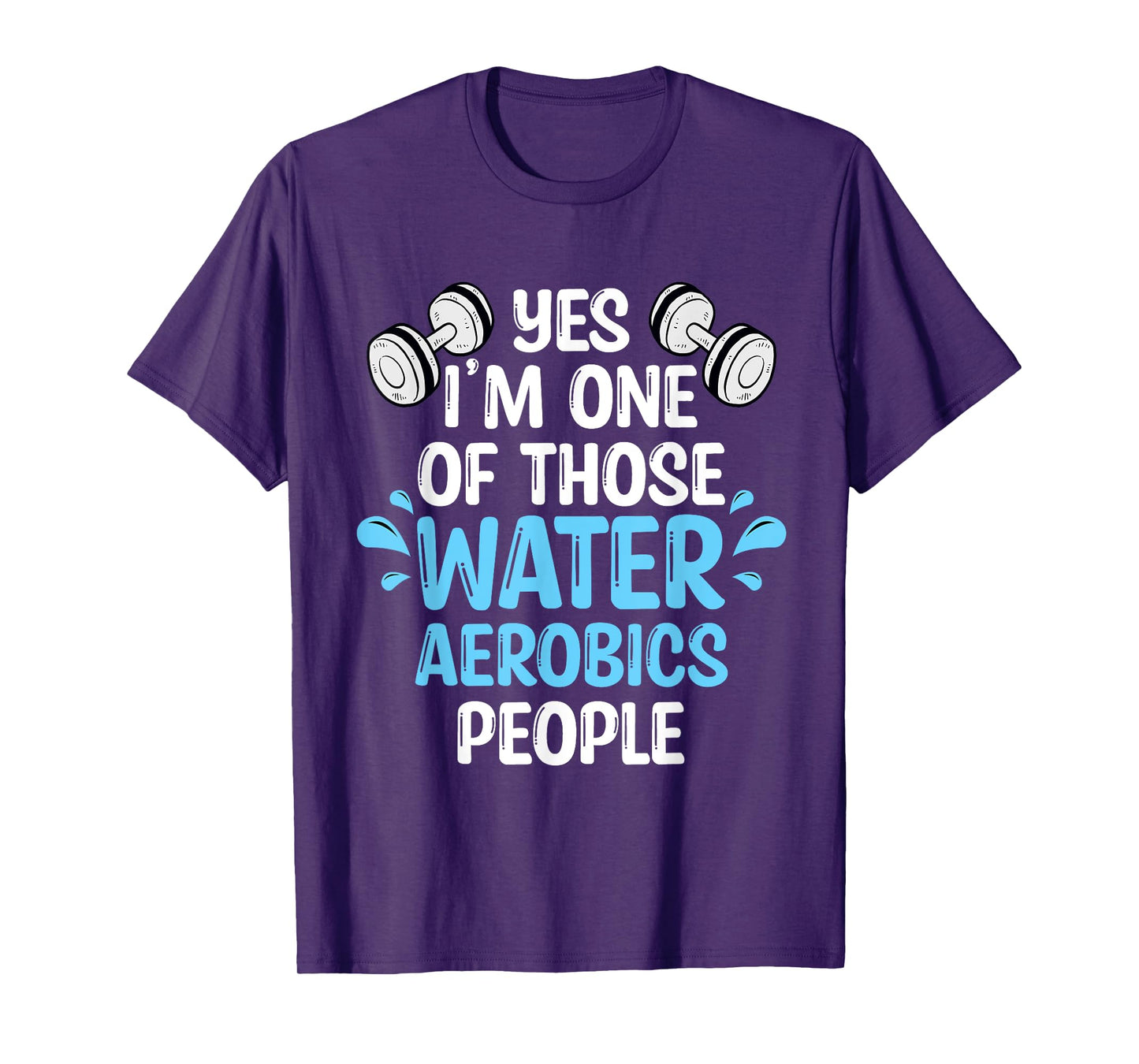 Yes I'm One Of Those Water Aerobics People Aqua Aerobics T-Shirt