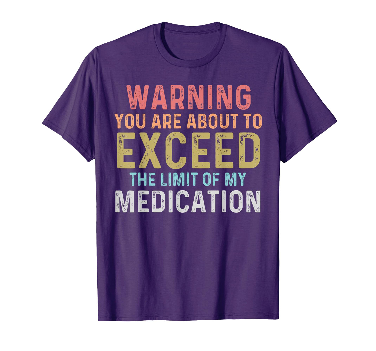 Warning You Are About To Exceed The Limit Of My Medication T-Shirt