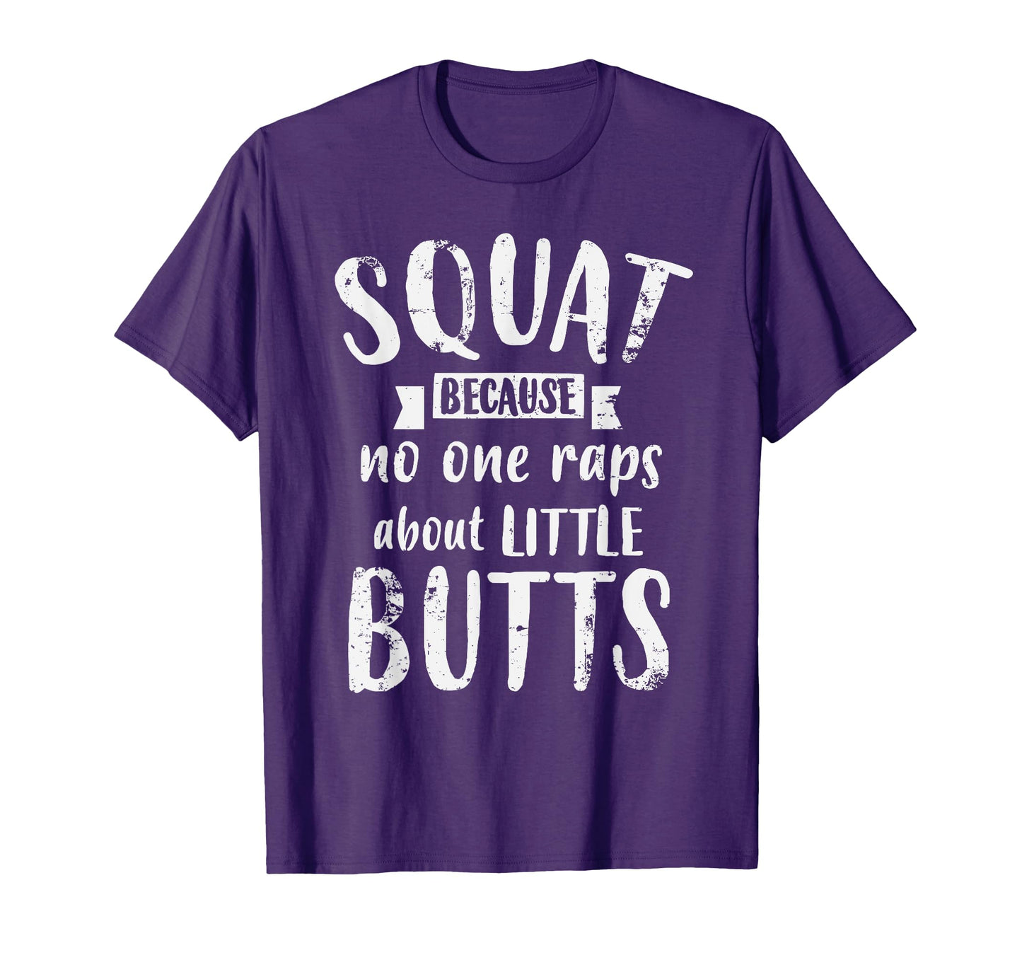 Squat Because No One Raps About Little Butts Funny Leg Day T-Shirt