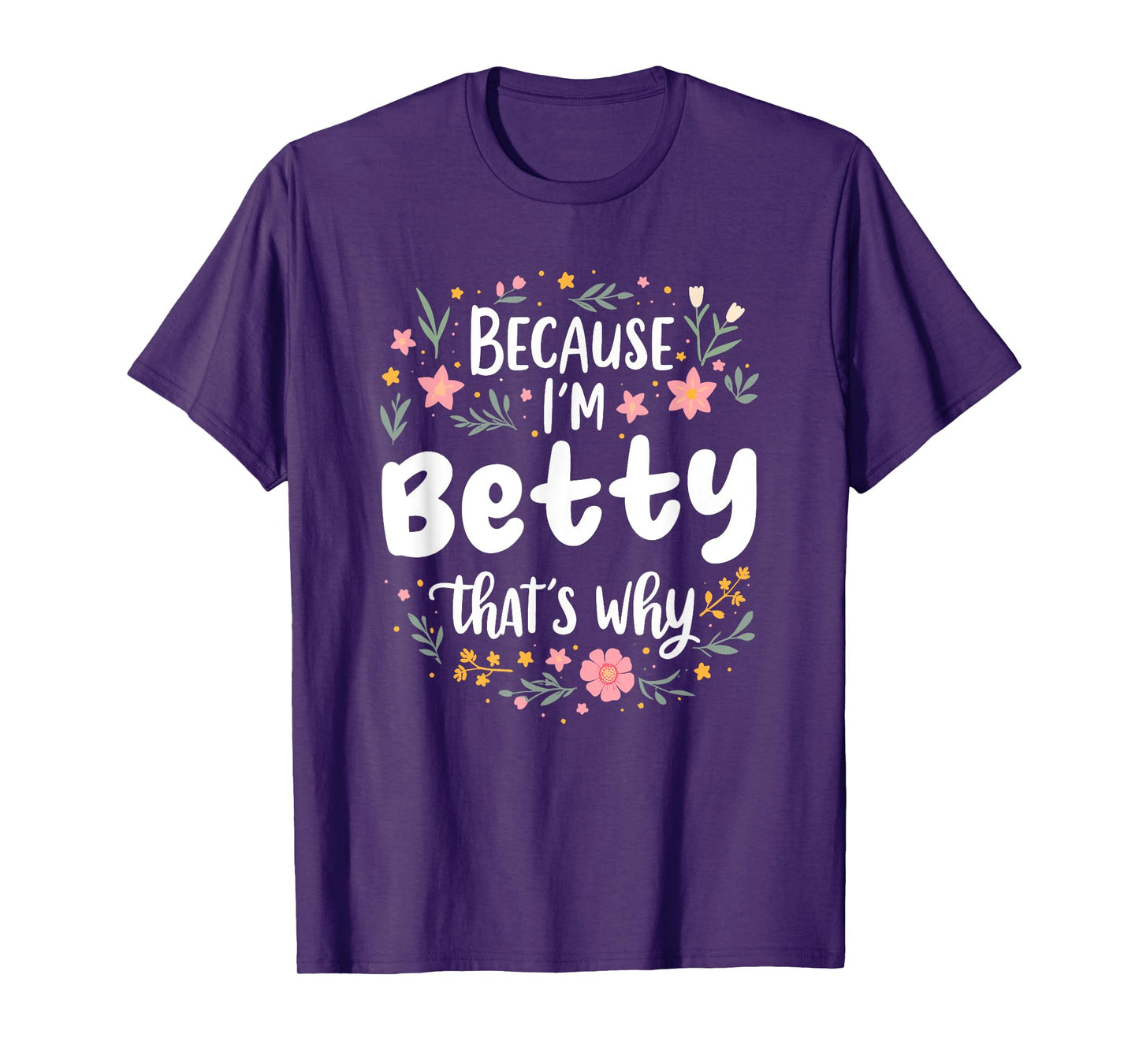 Women Because I'm Betty That's Why Woman T-Shirt