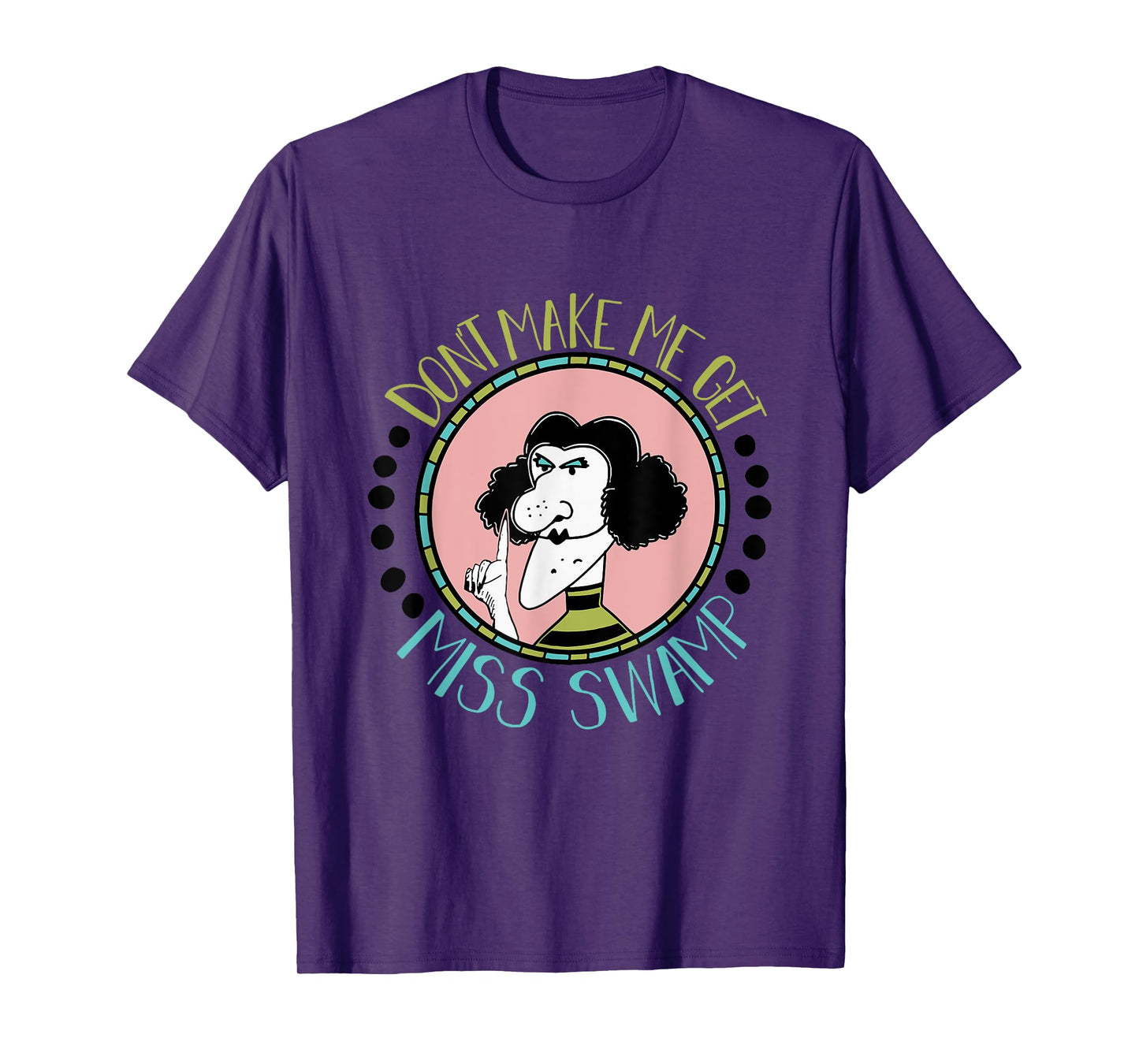 Don't Make Me Get Miss Swamp Apparel Teacher Life T-Shirt