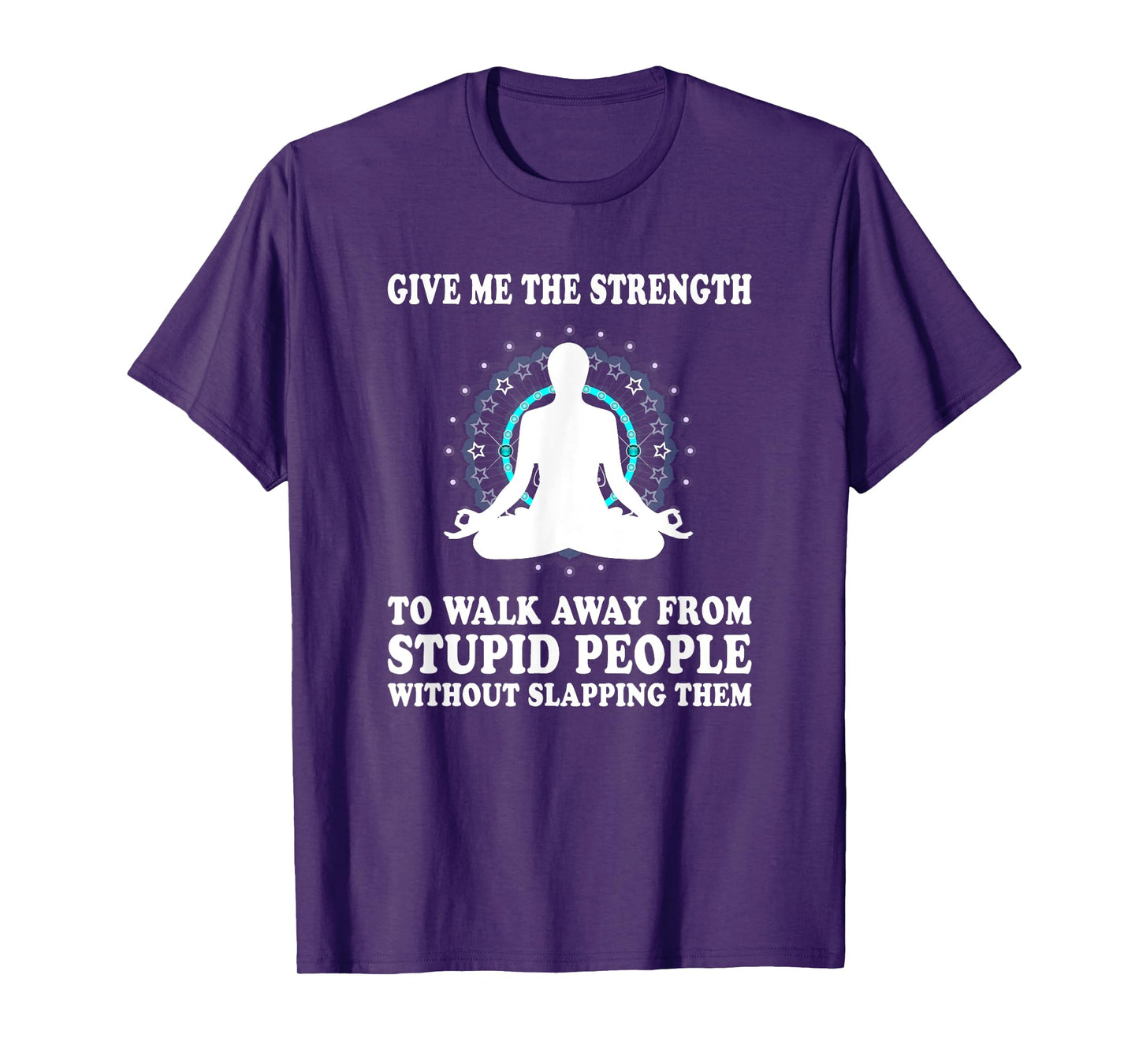 Give Me Strength to Walk Away from Stupid People Slapping T-Shirt