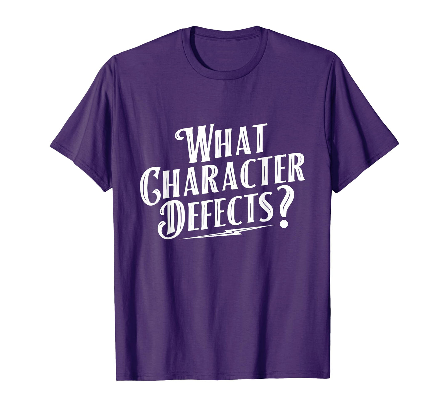 What Character Defects - Sobriety Anniversary Sober Recovery T-Shirt