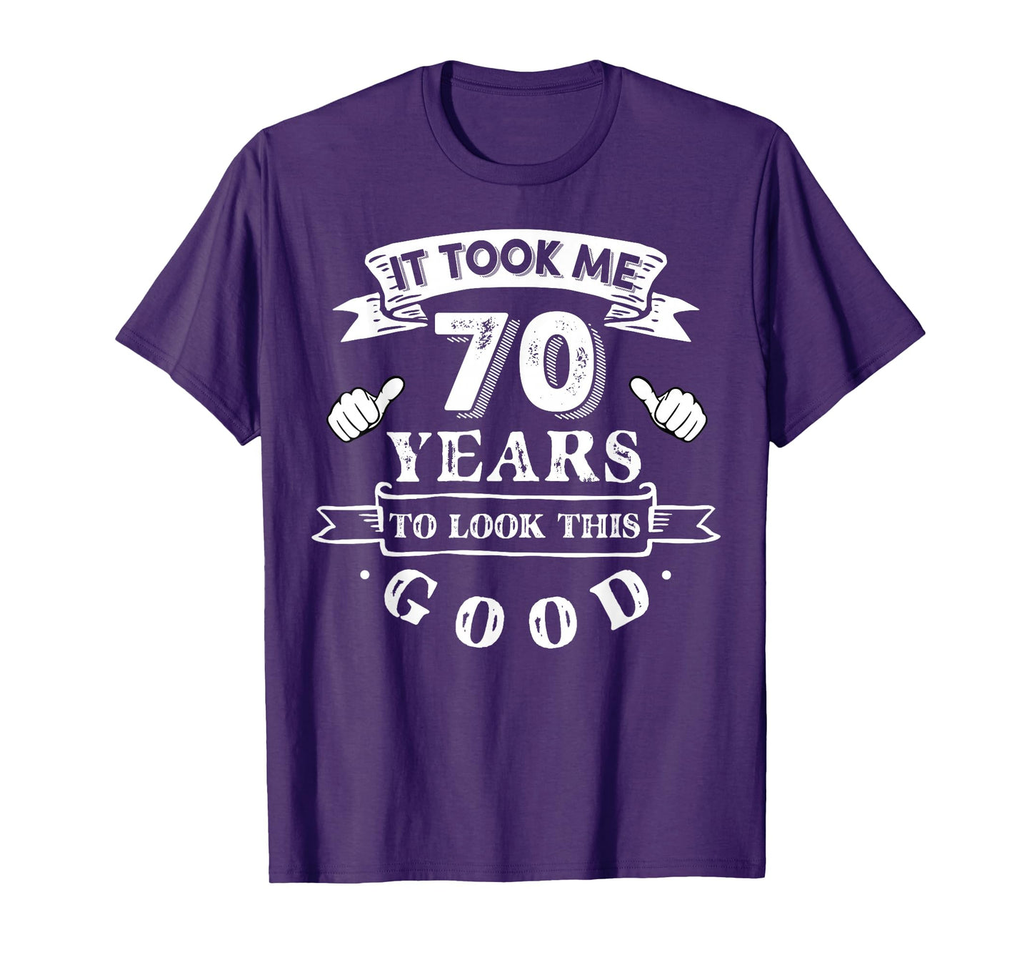 It Took Me 70 Years To Look This Good 70th Birthday T-Shirt