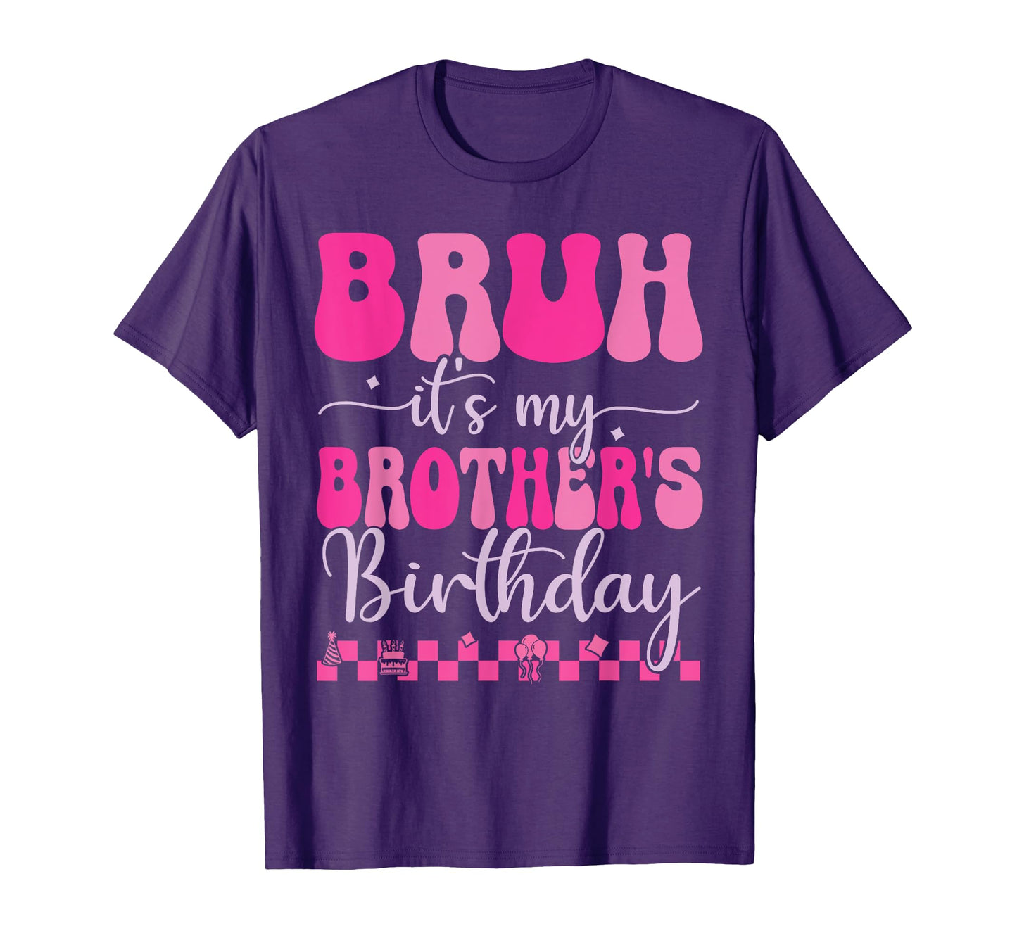 Bruh It's My Brother's Birthday Funny Bday Sarcastic Sister T-Shirt