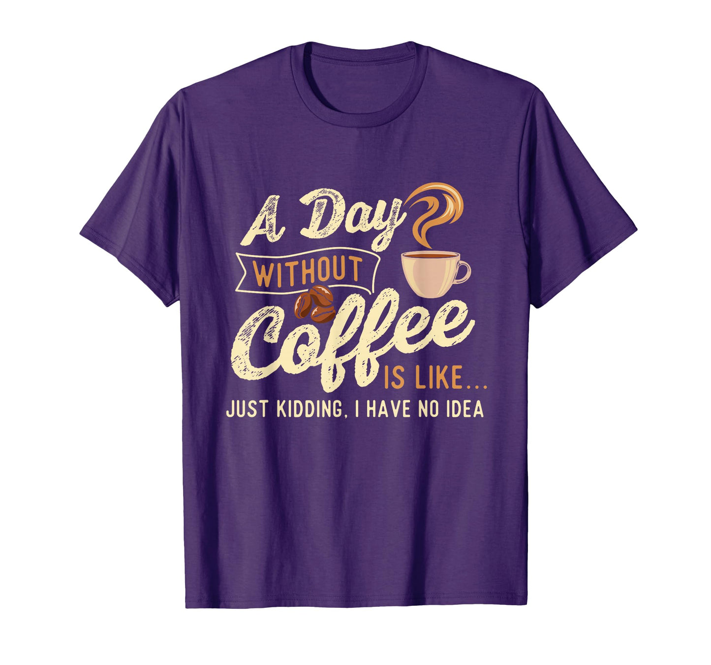 A Day Without Coffee Is Like - Coffee Lover Caffeine Lover T-Shirt