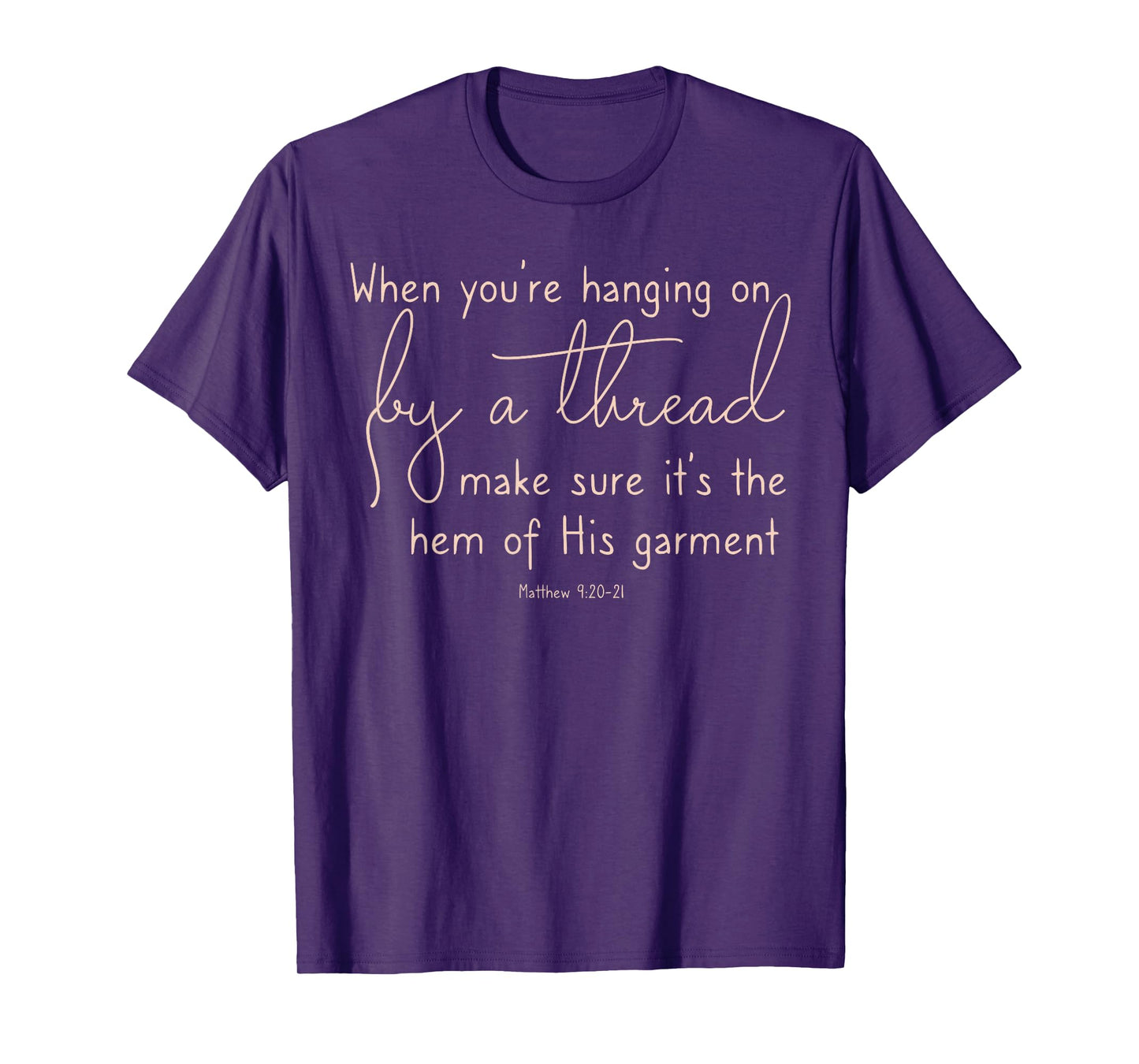 Inspirational When Hanging on By a Thread Hem of His garment T-Shirt