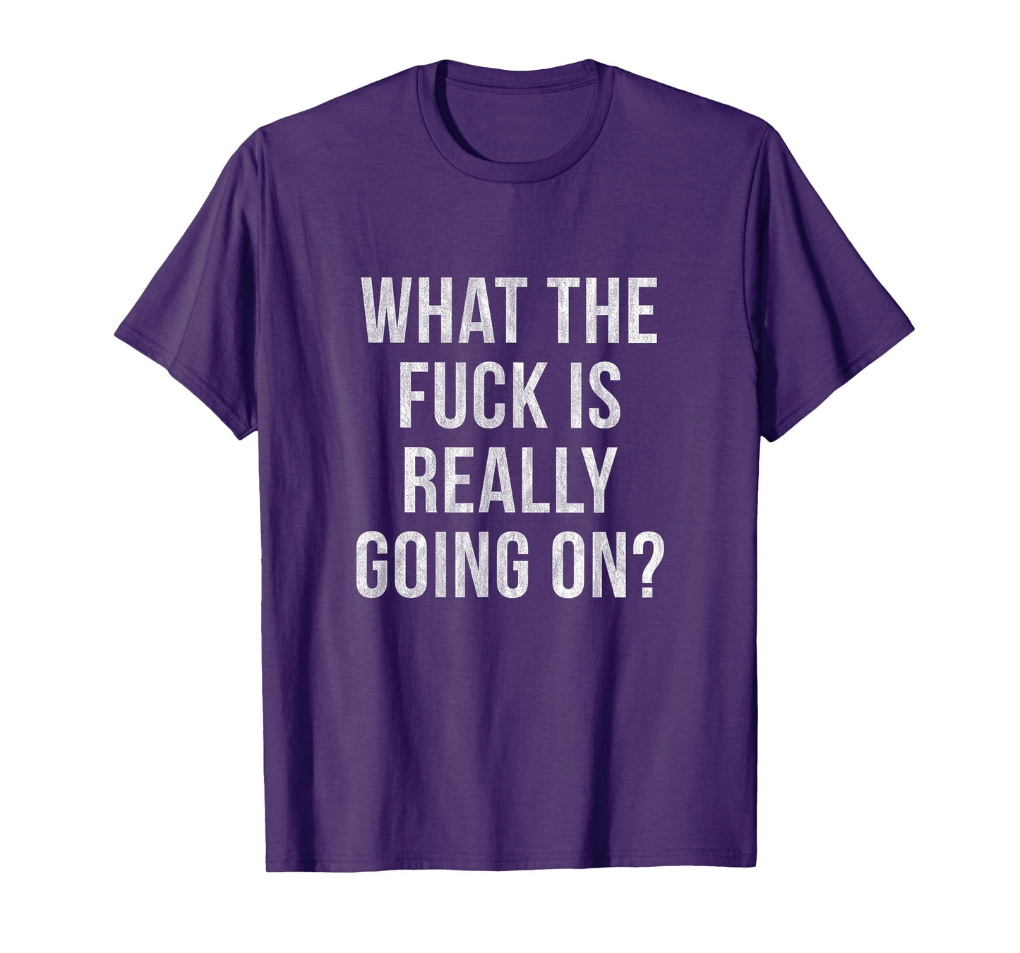 WHAT THE FUCK IS REALLY GOING ON? T-Shirt