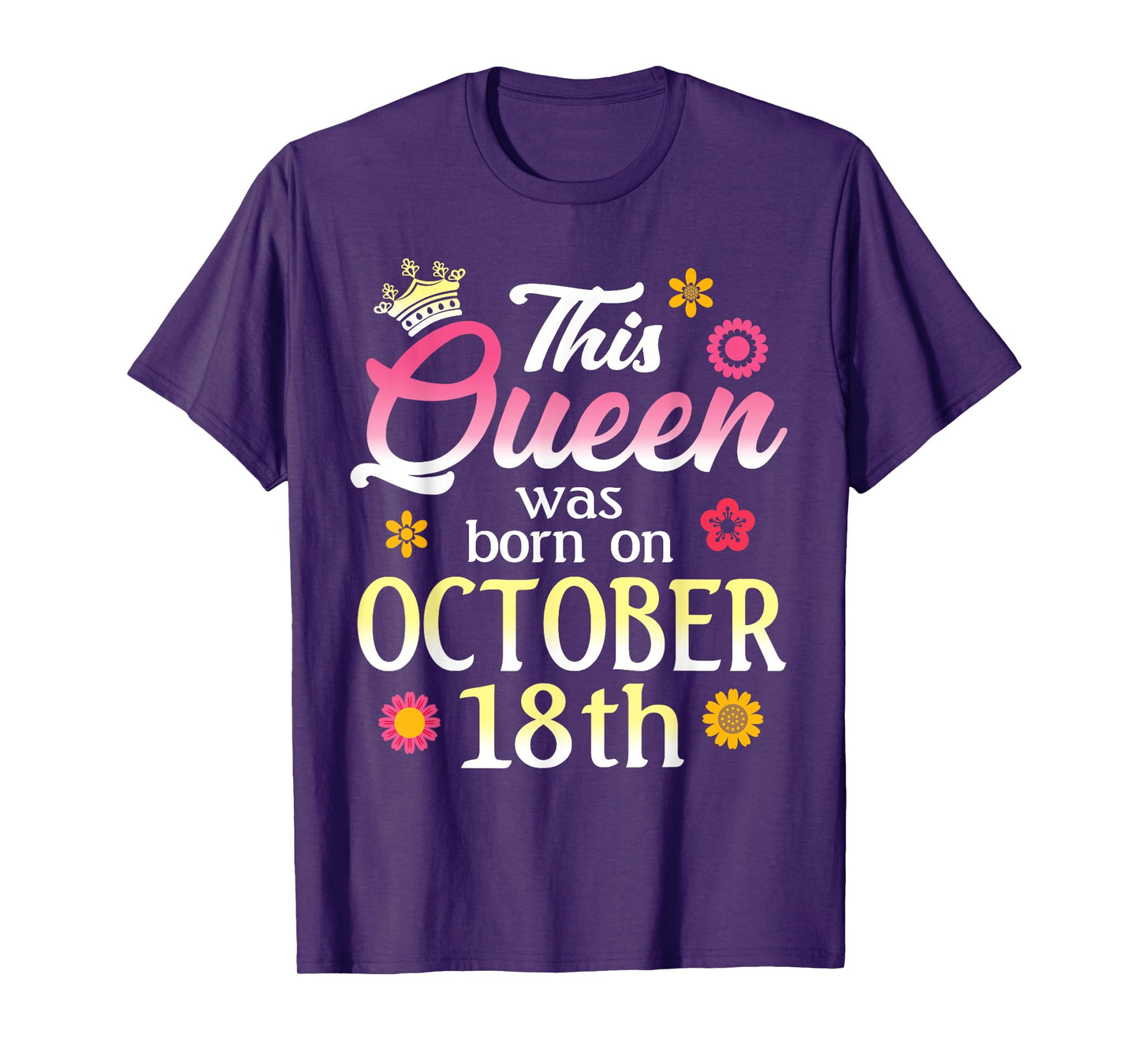 This Queen Was Born on October 18th Birthday Flower Oct 18 T-Shirt
