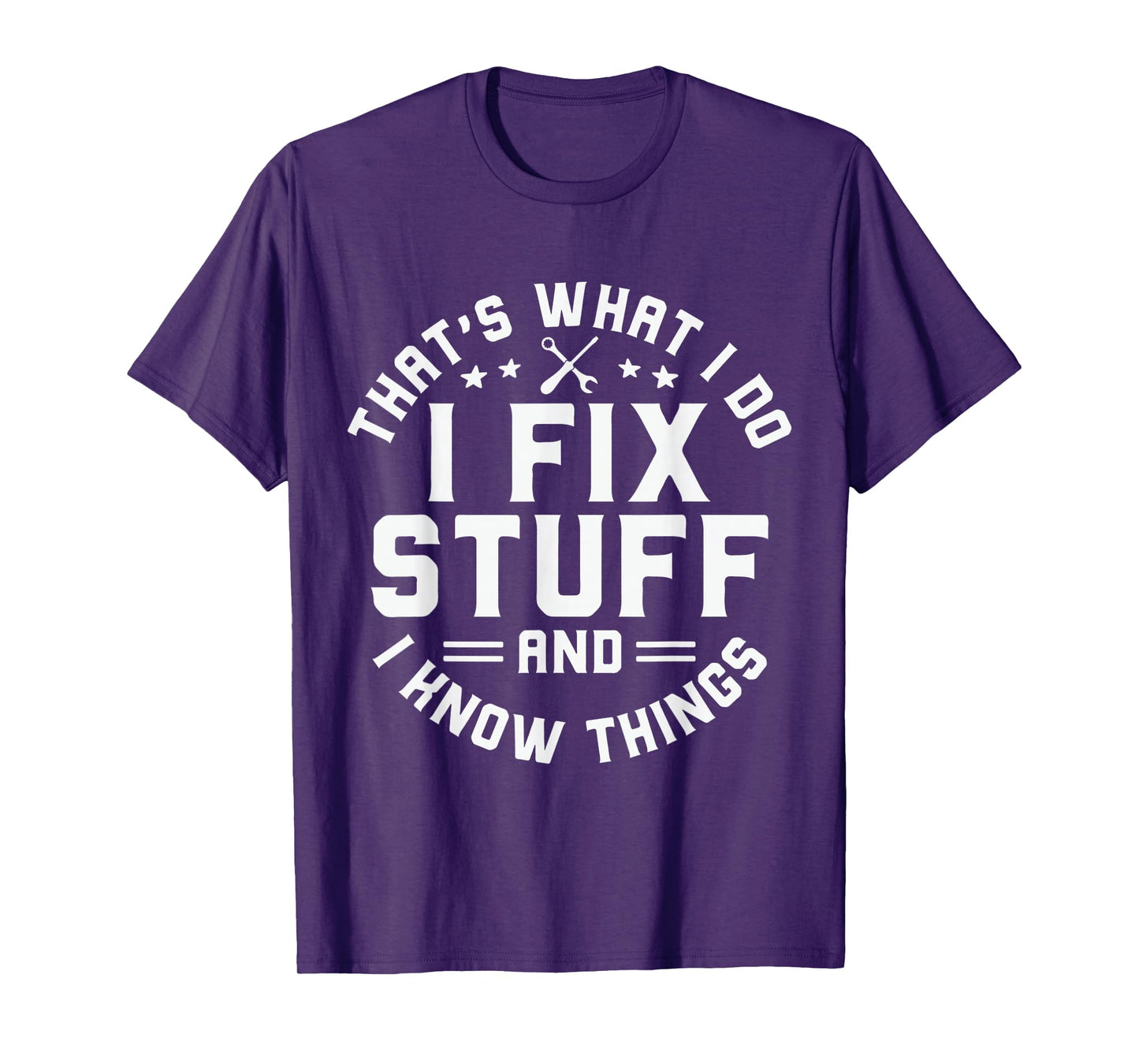 That's What I Do I Fix Stuff And I Know Things Funny Men Dad T-Shirt