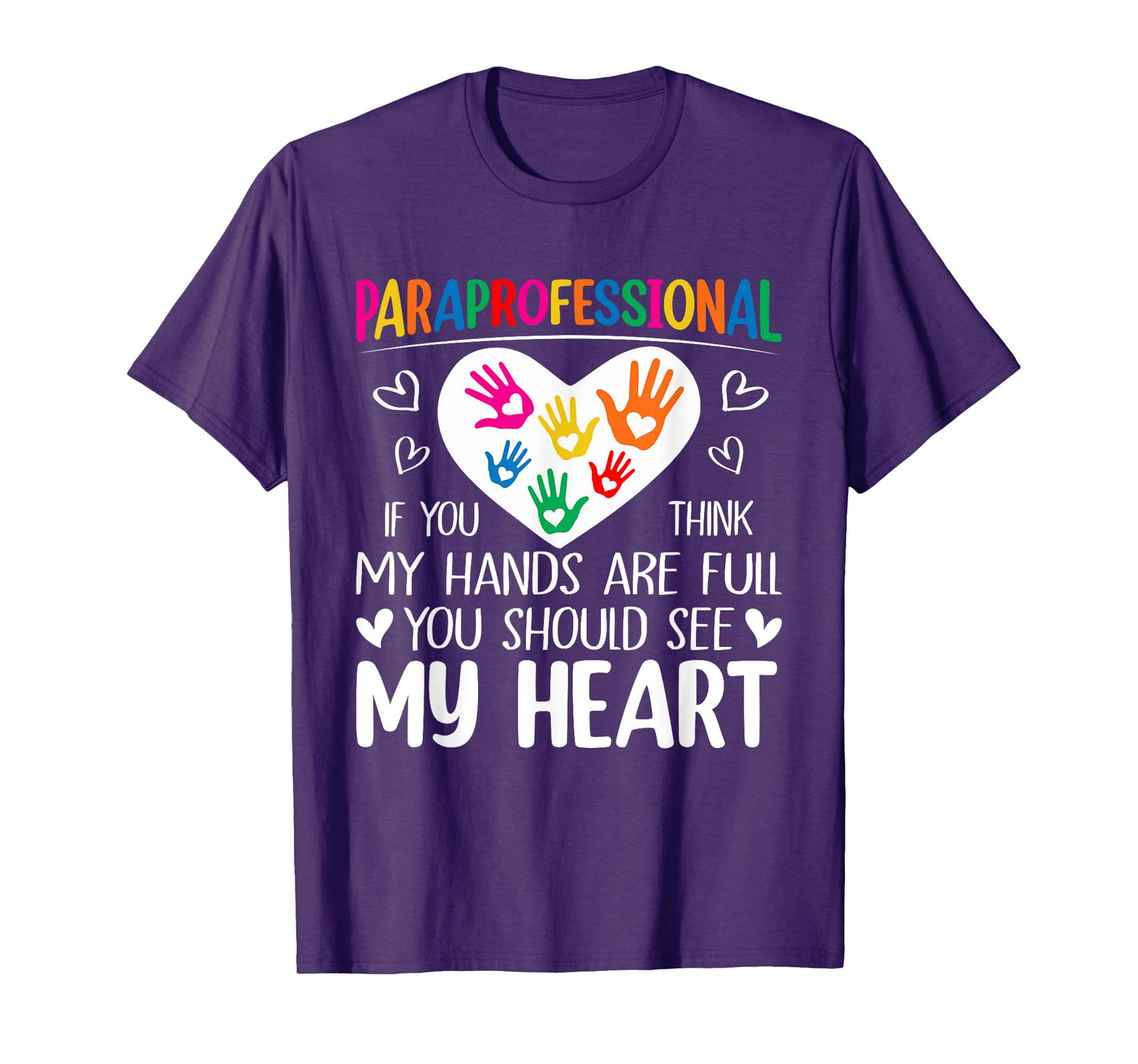 Paraprofessional - When you think my hands are full see my heart T-Shirt