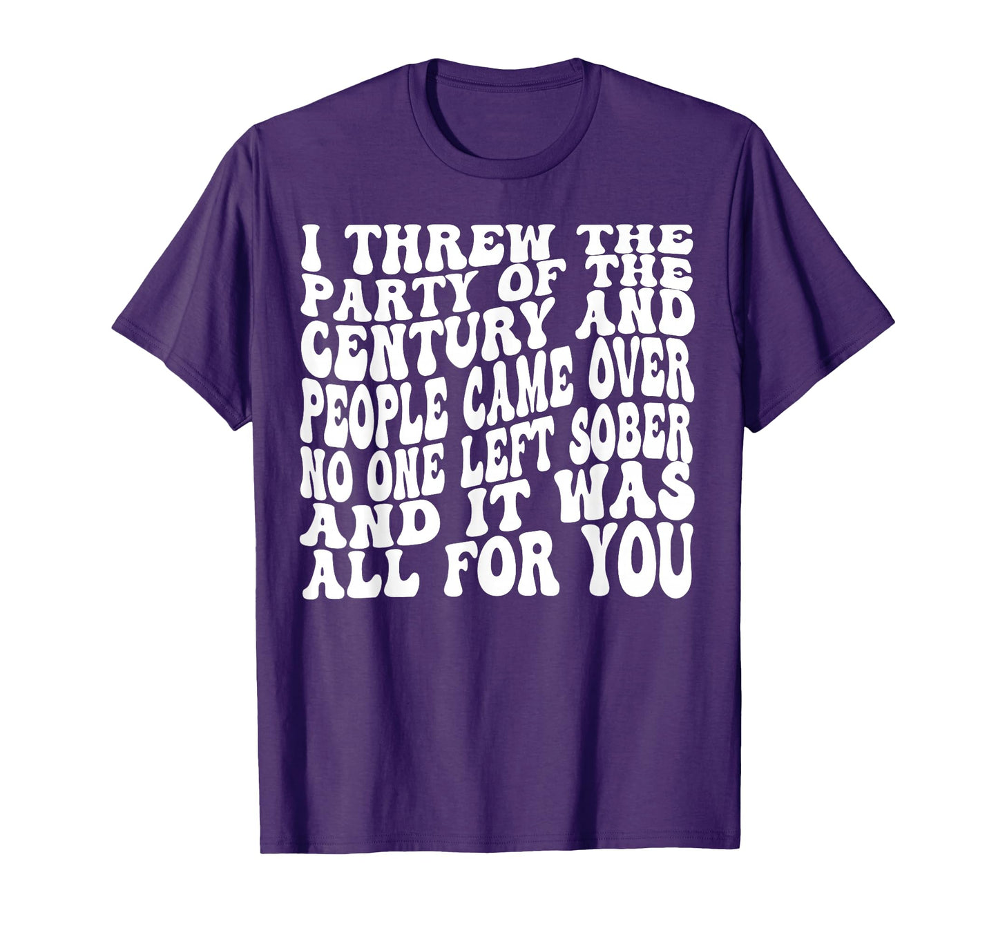 I Threw The Party Of The Century And People Came Over T-Shirt