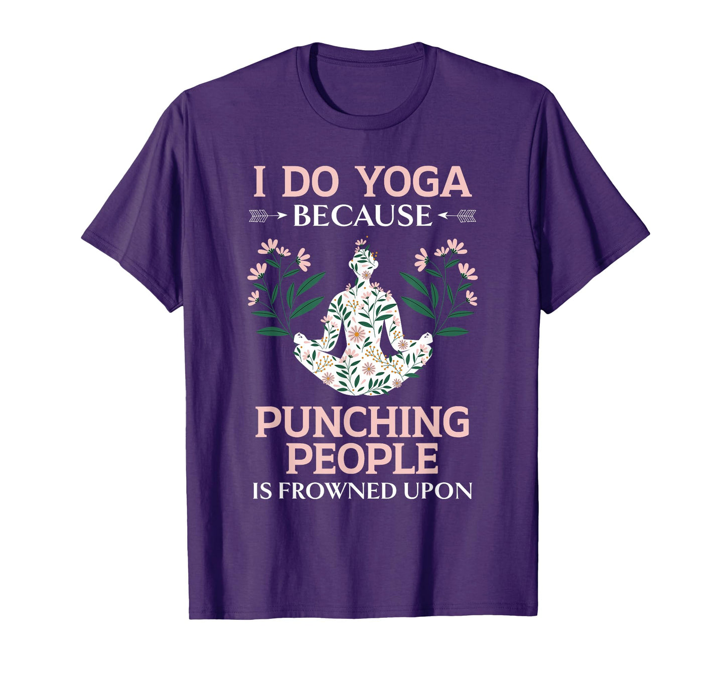 I Do Yoga Because Punching People Is Frowned Upon Meditate T-Shirt