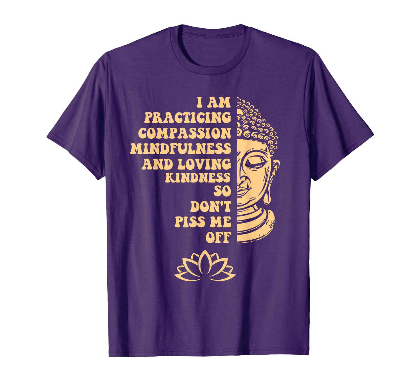 I am Practicing Mindfulness Compassion So Don't Piss Me Off T-Shirt