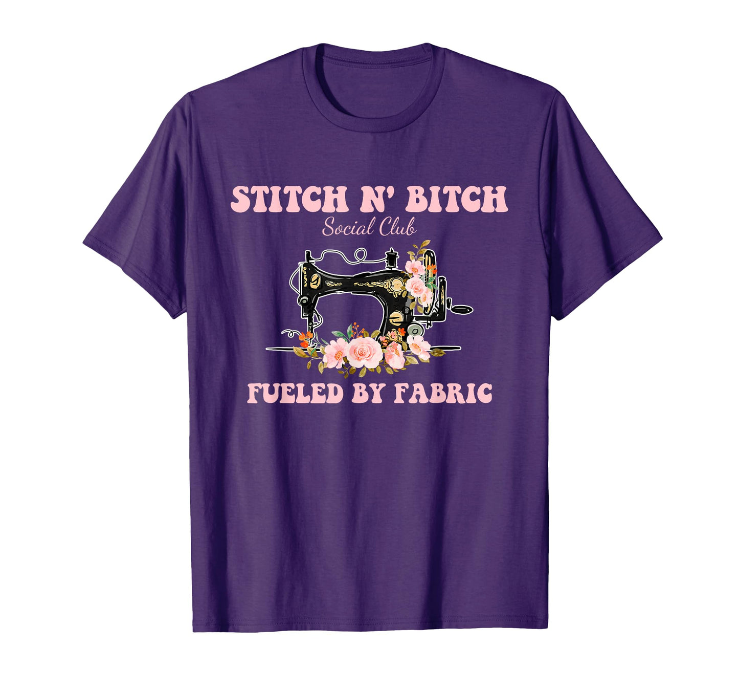 Stitch N' Bitch Social Club Fueled By Fabric Quilting Sewing T-Shirt