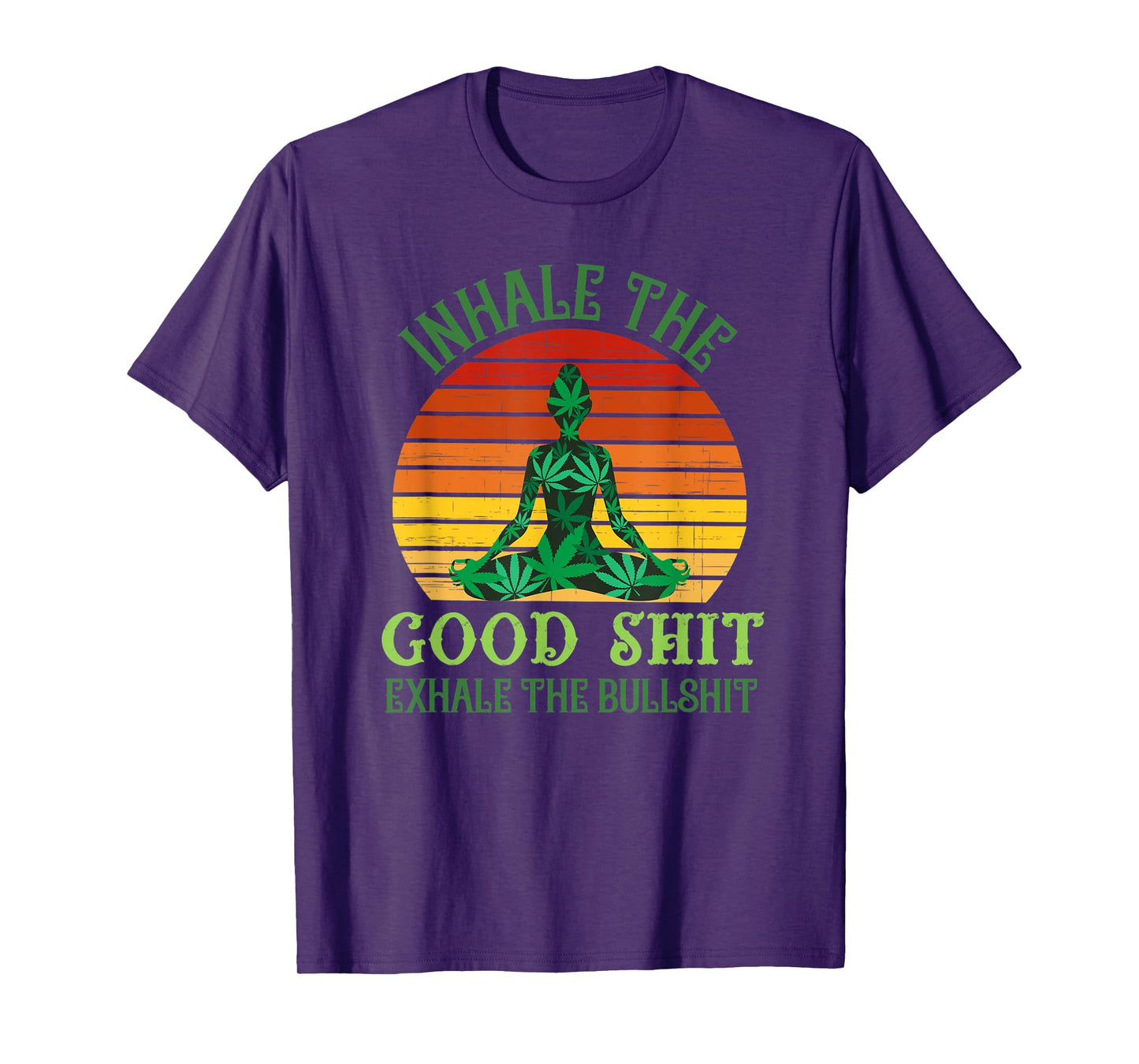 Inhale the Good Shit Exhale the Bullshit Weed Yoga T-Shirt