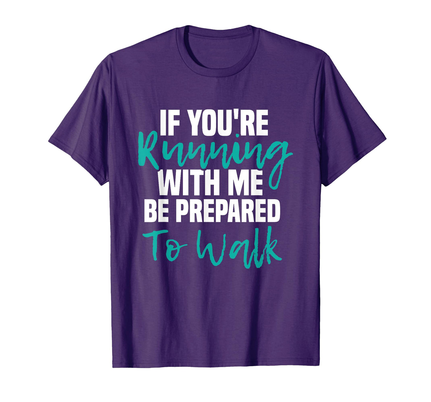 If You're Running With Me Be Prepared To Walk - Gym Clothes T-Shirt